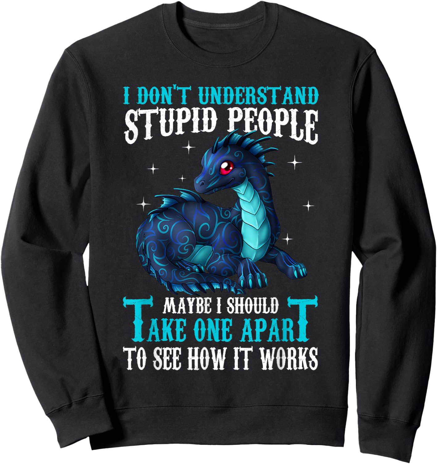 I Don't Understand Stupid People Cute Dragons Lover Gift Sweatshirt - Sweatshirt | Black