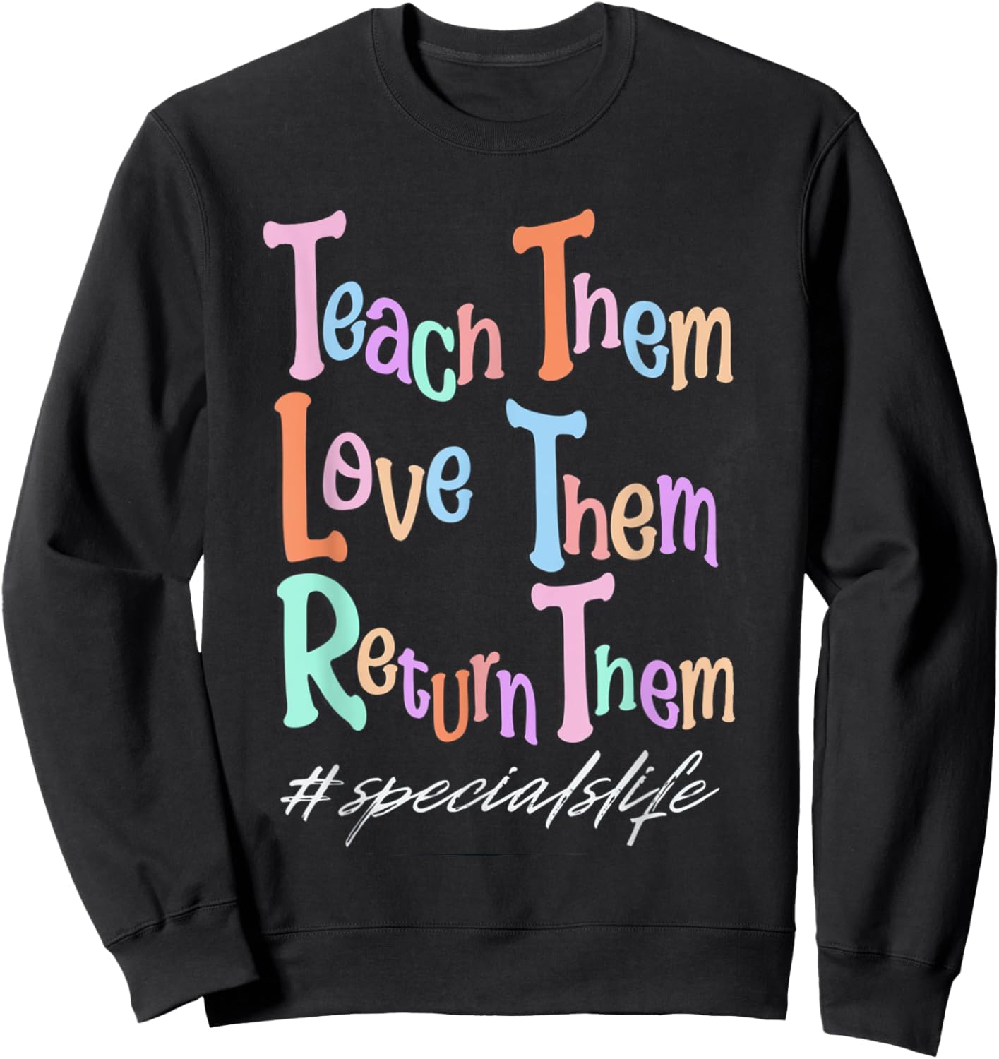 Women Teach Them Love Them Return Them Specials Teacher Life Sweatshirt - Sweatshirt | Black