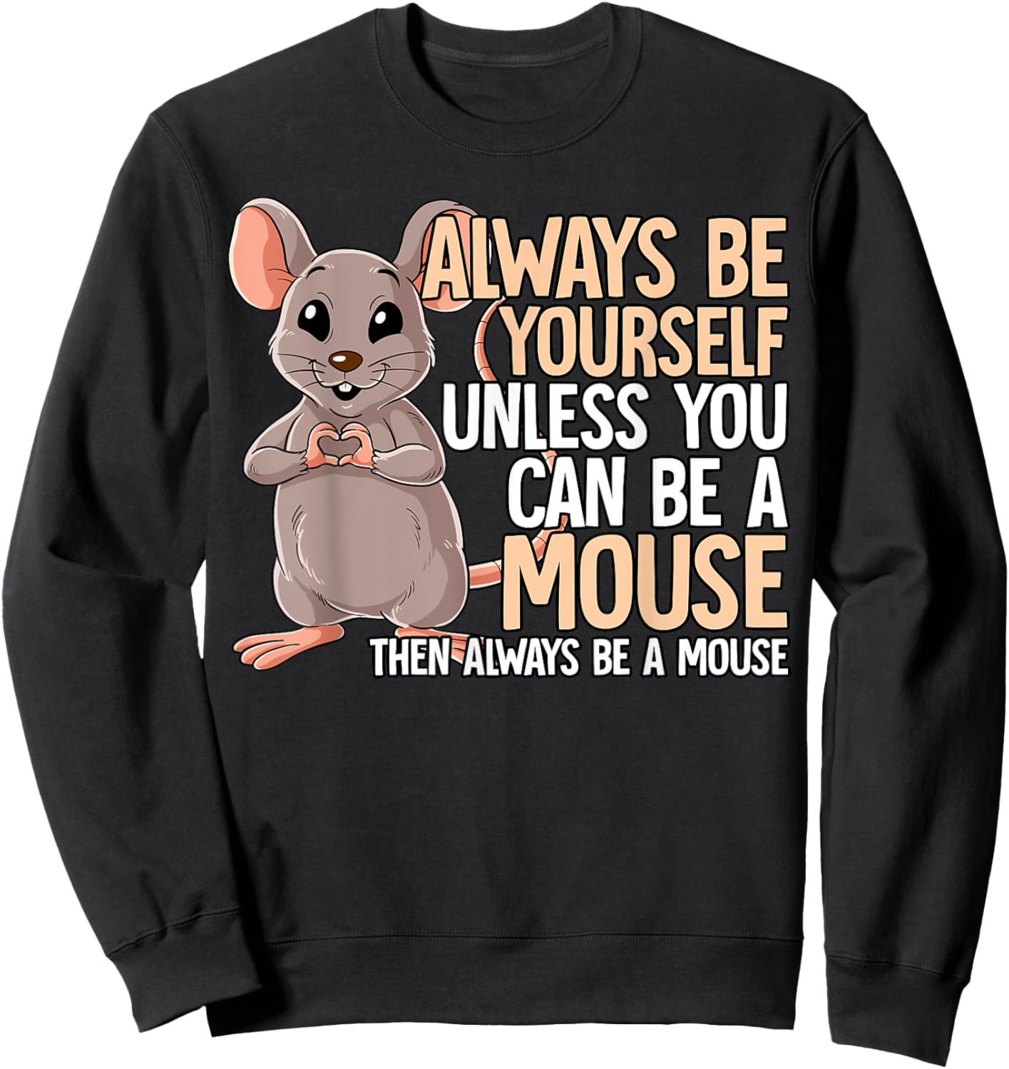 Always Be Yourself Unless You Can Be A Mouse Sweatshirt - Sweatshirt | Black