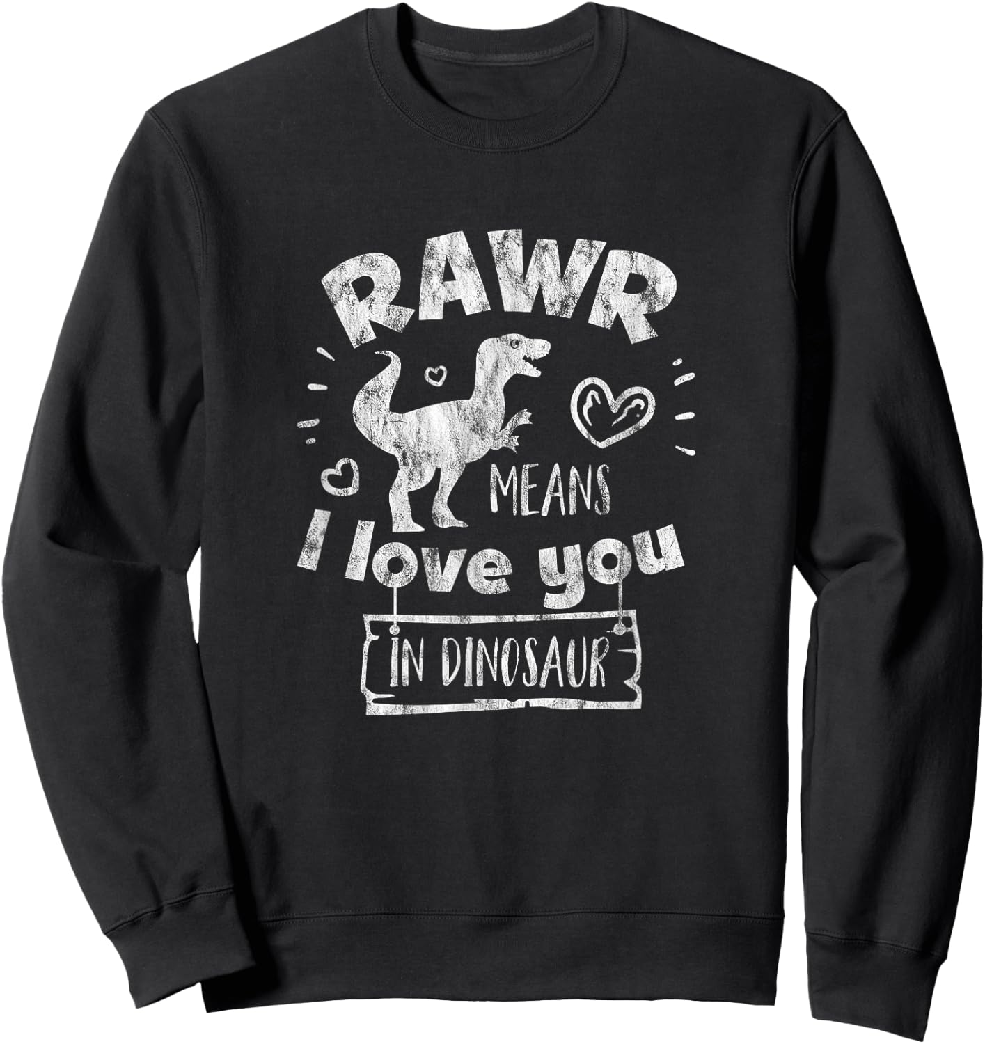 Valentine's Day T-Rex RAWR Means I Love You in Dinosaur Gift Sweatshirt - Sweatshirt | Black
