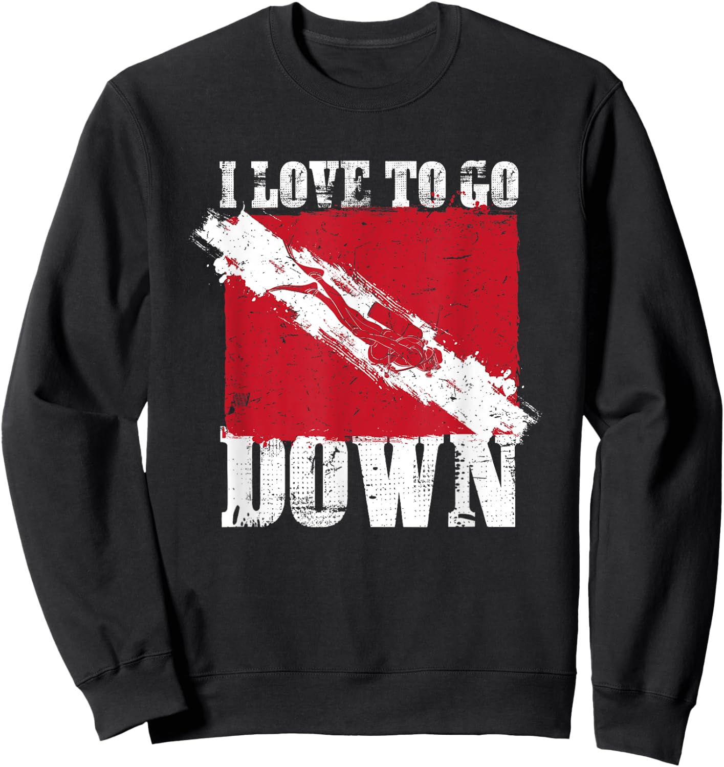 I Love To Go Down Scuba Diver Underwater Sports Ocean Sweatshirt - Sweatshirt | Black