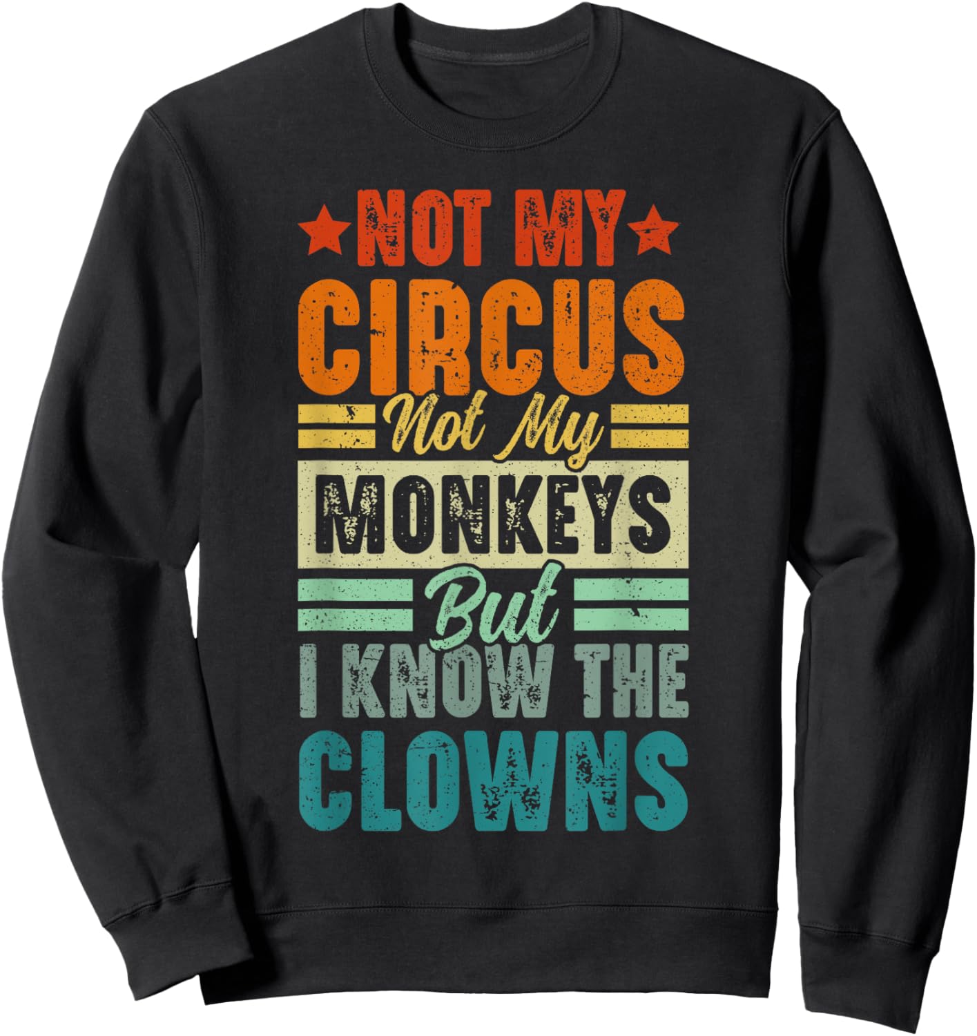Not My Circus Not My Monkeys But I Know The Clowns Sweatshirt - Sweatshirt | Black