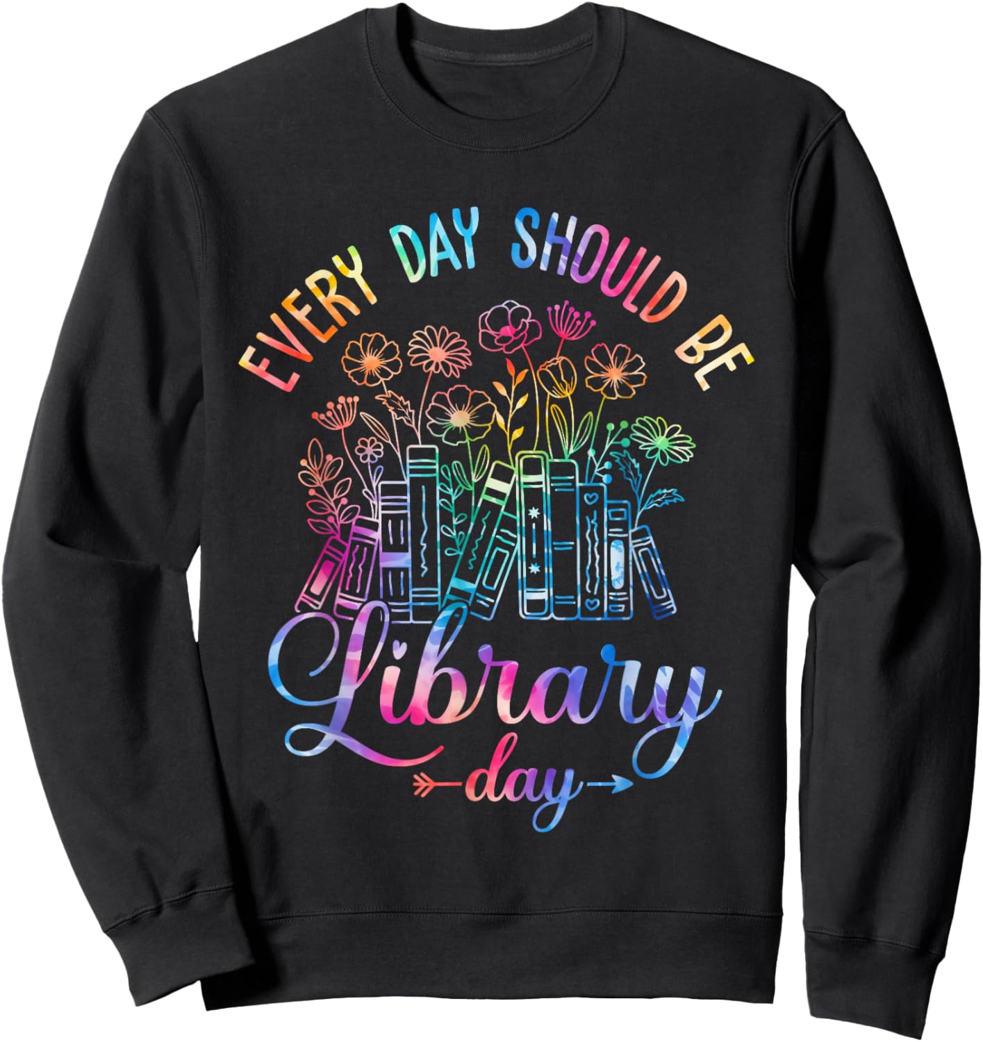 Every Day Should Be Library Day Librarian Library Quotes Sweatshirt - Sweatshirt | Black
