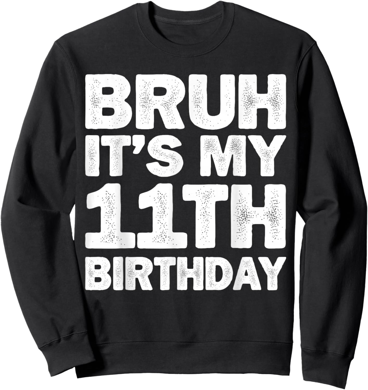 Bruh It's My 11th Birthday 11 Year Old Birthday Sweatshirt - Sweatshirt | Black