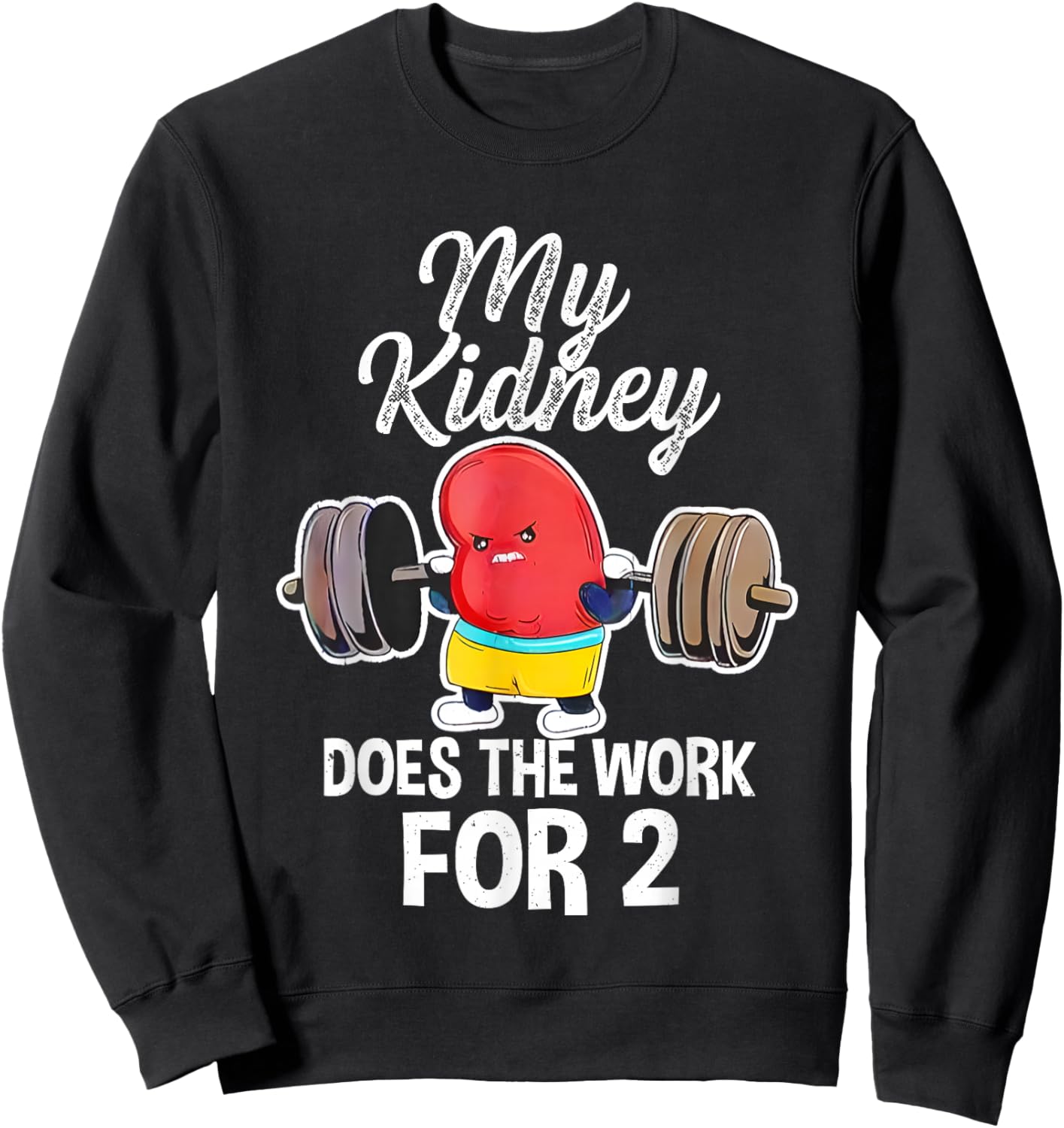 My Kidney Does The Work For 2 Sweatshirt - Sweatshirt | Black