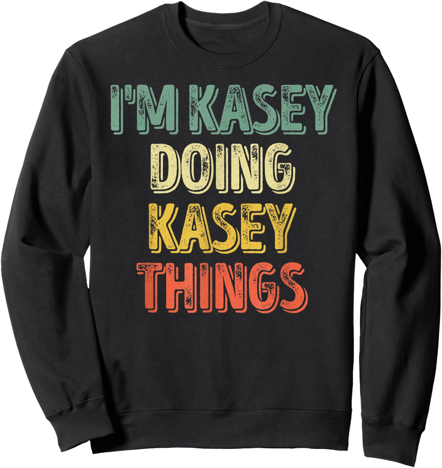 I'm Kasey Doing Kasey Things Shirt Personalized First Name Sweatshirt - Sweatshirt | Black