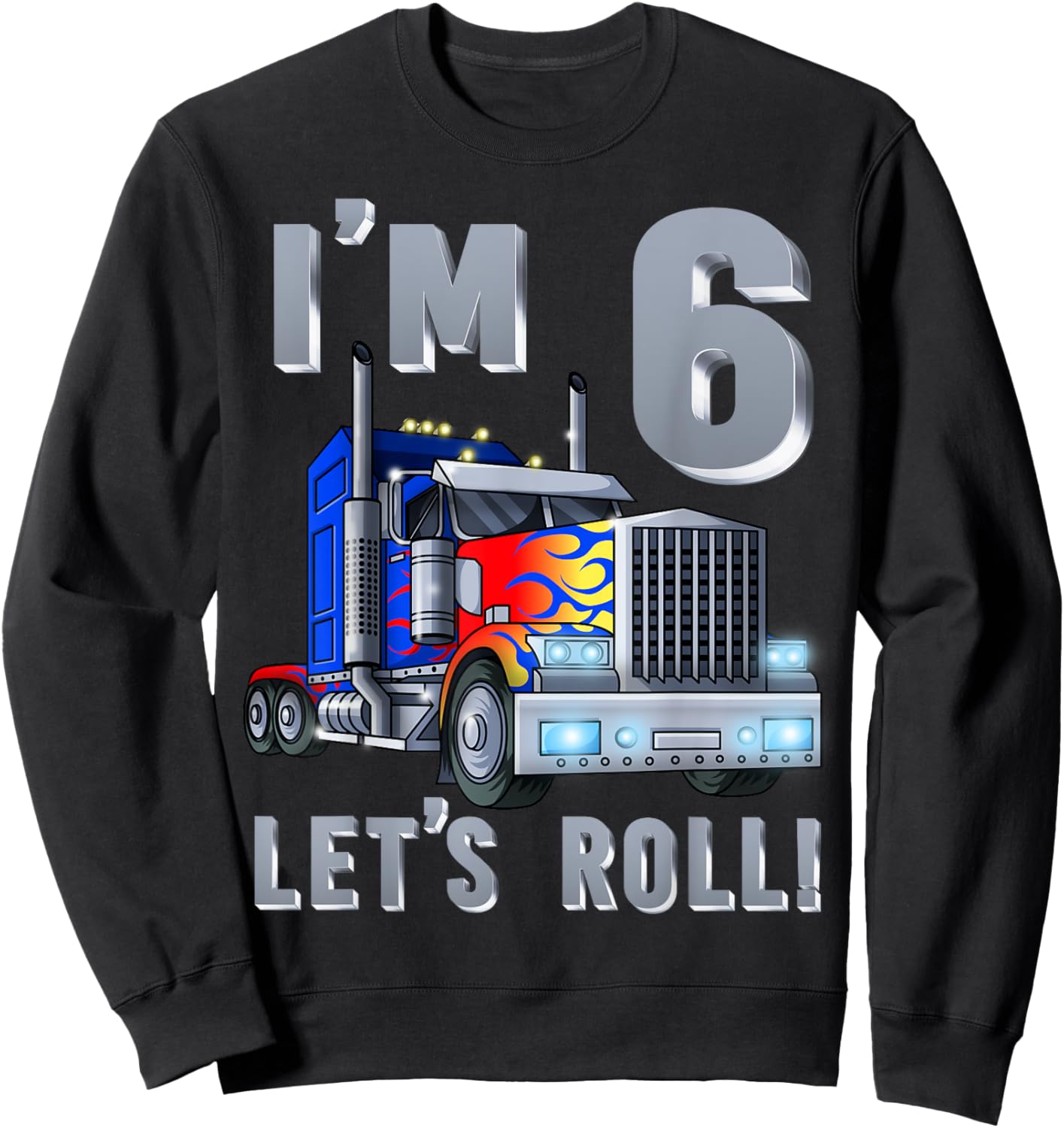 I'm 6 yrs old Let's Roll Kids Big Rig Truck 6th Birthday Boy Sweatshirt - Sweatshirt | Black