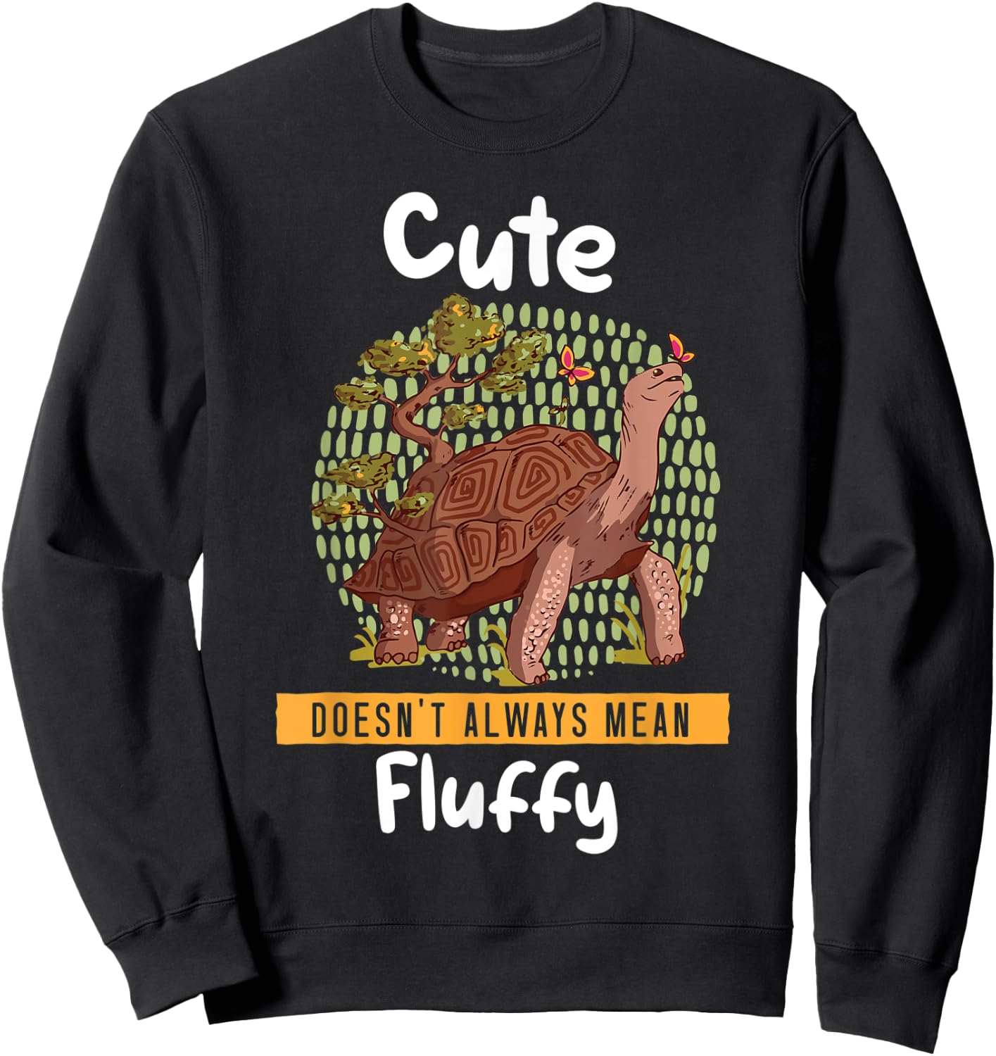 Cute Doesn't Always Mean Fluffy Tortoise Land Turtles Sweatshirt - Sweatshirt | Black