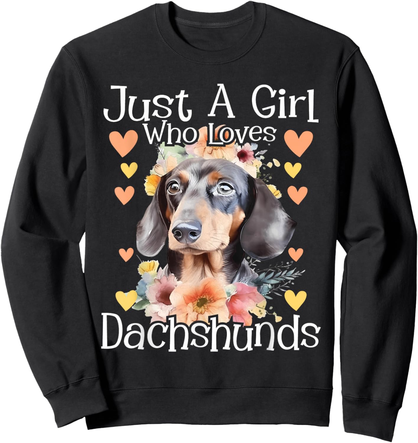 Just A Girl Who Loves Dachshunds - Dog Owner Pet Lover Sweatshirt - Sweatshirt | Black