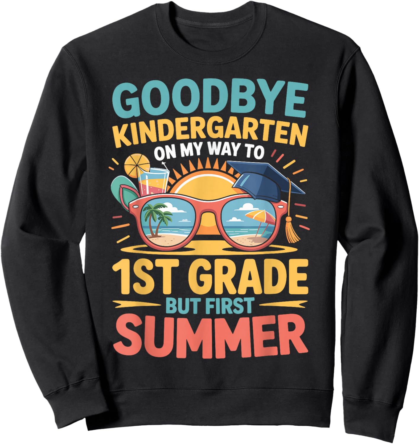 Goodbye Kindergarten Hello 1st Grade Funny Summer 2026 Sweatshirt - Sweatshirt | Black