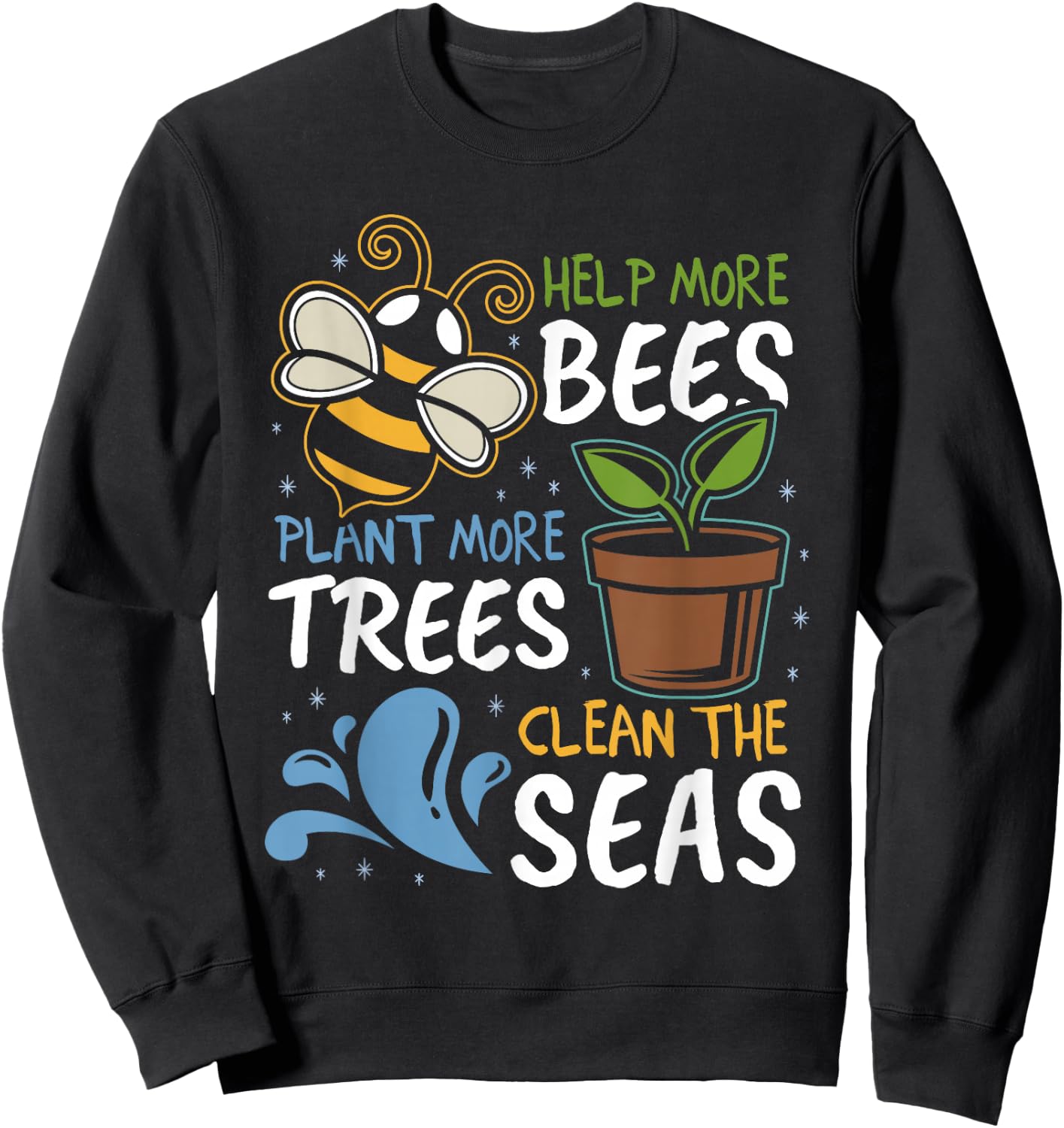 Help More Bees Plant More Trees Clean Seas Earth Day Sweatshirt - Sweatshirt | Black
