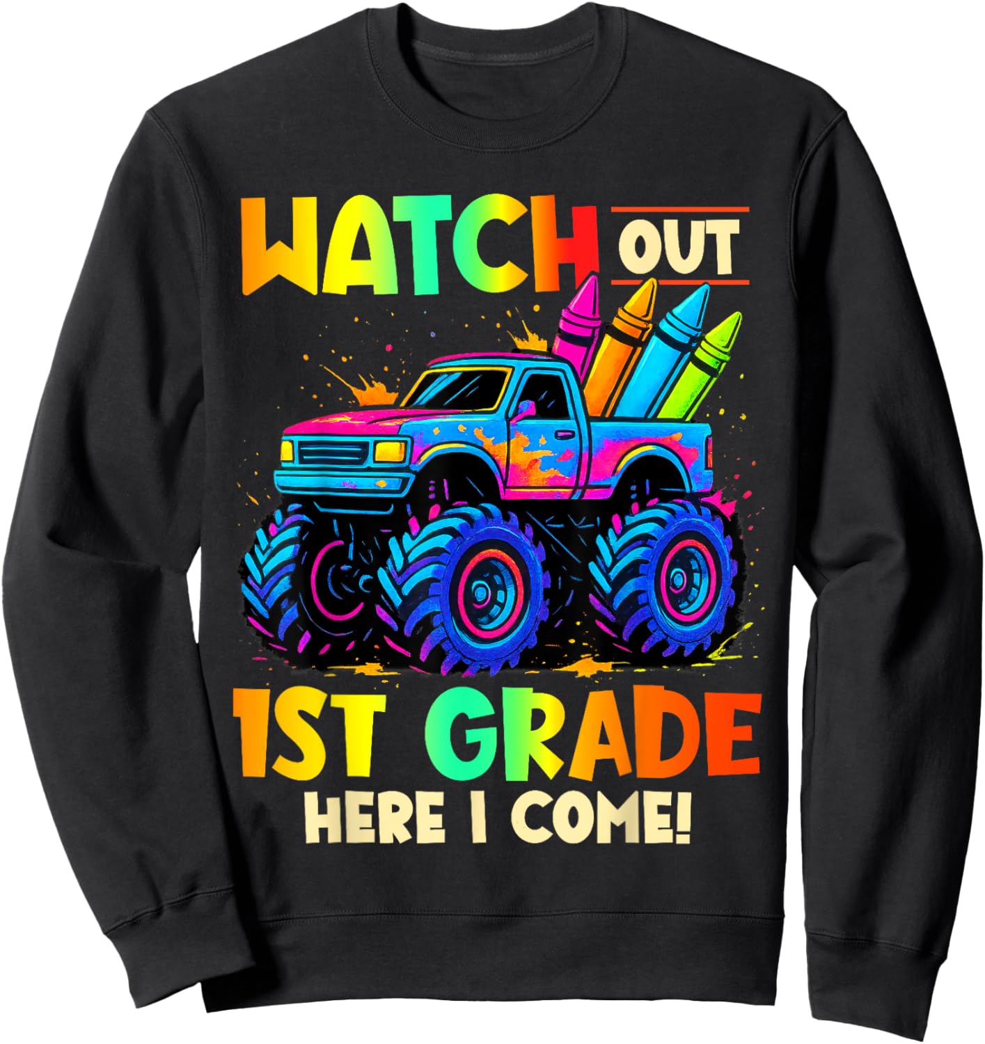 Watch Out 1st Grade Here I Come Monster Truck School Kids Sweatshirt - Sweatshirt | Black