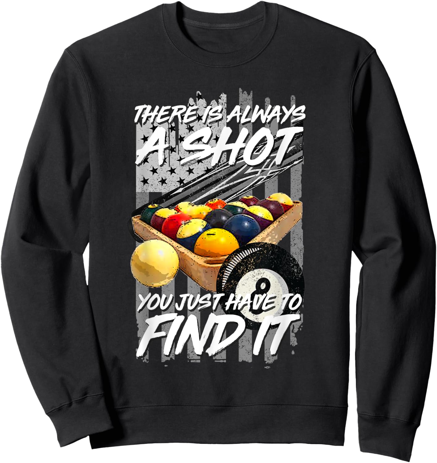 There Is Always A Shot Billiards 8 Ball Pool Player Sweatshirt - Sweatshirt | Black