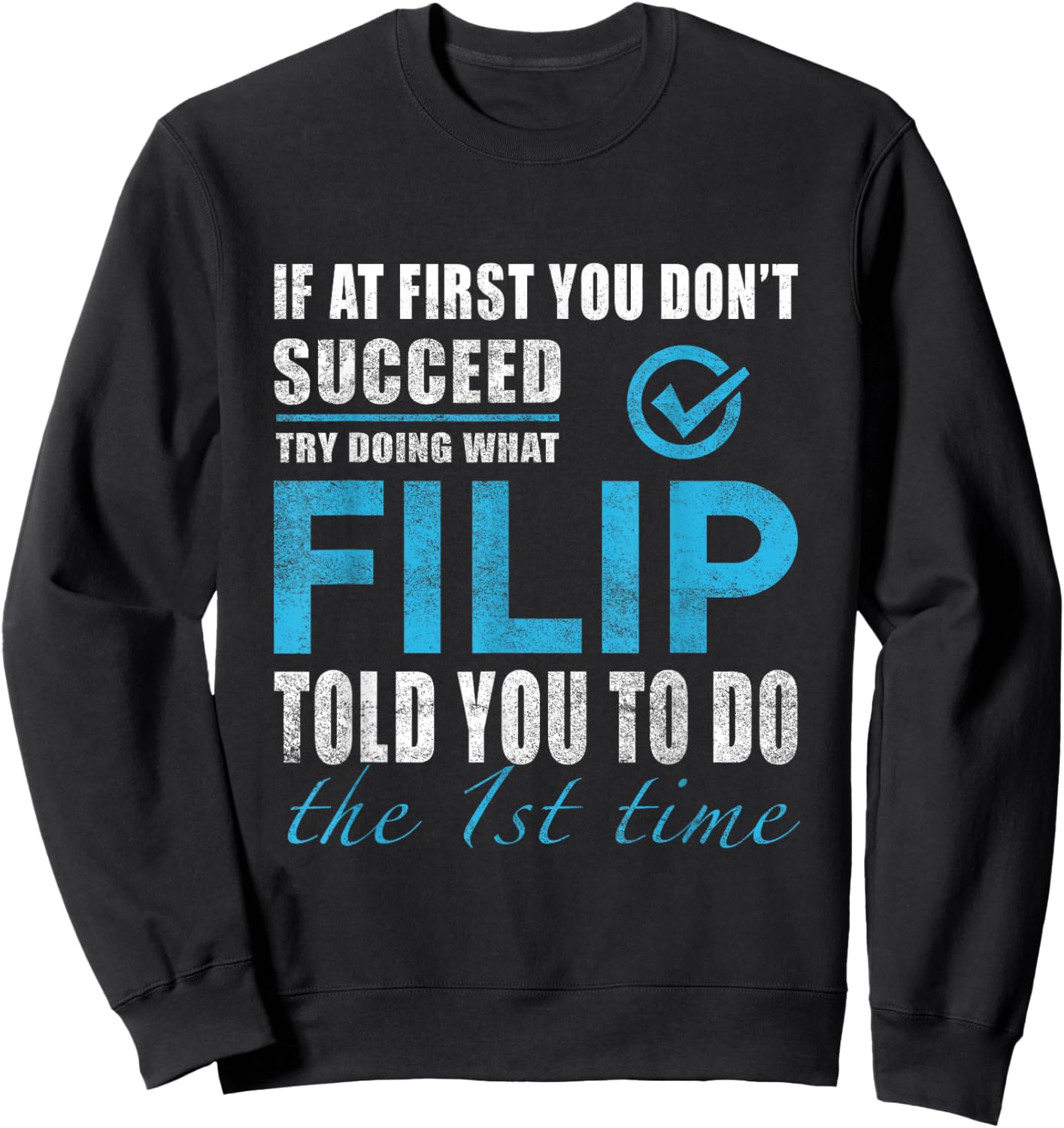 Filip Name - Try What Filip Told You To Do Sweatshirt - Sweatshirt | Black