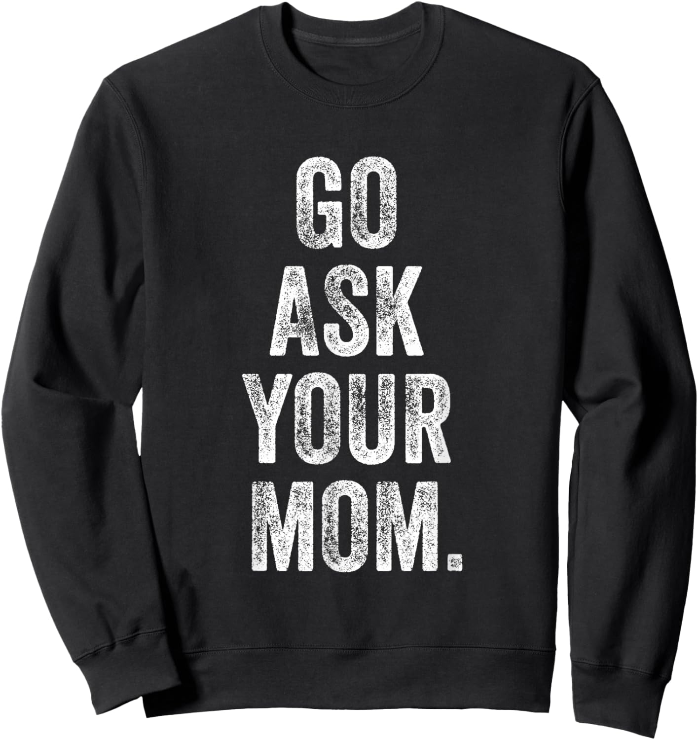 Go Ask Your Mom Funny Fathers Day Dad Off Duty Funny Daddy Sweatshirt - Sweatshirt | Black