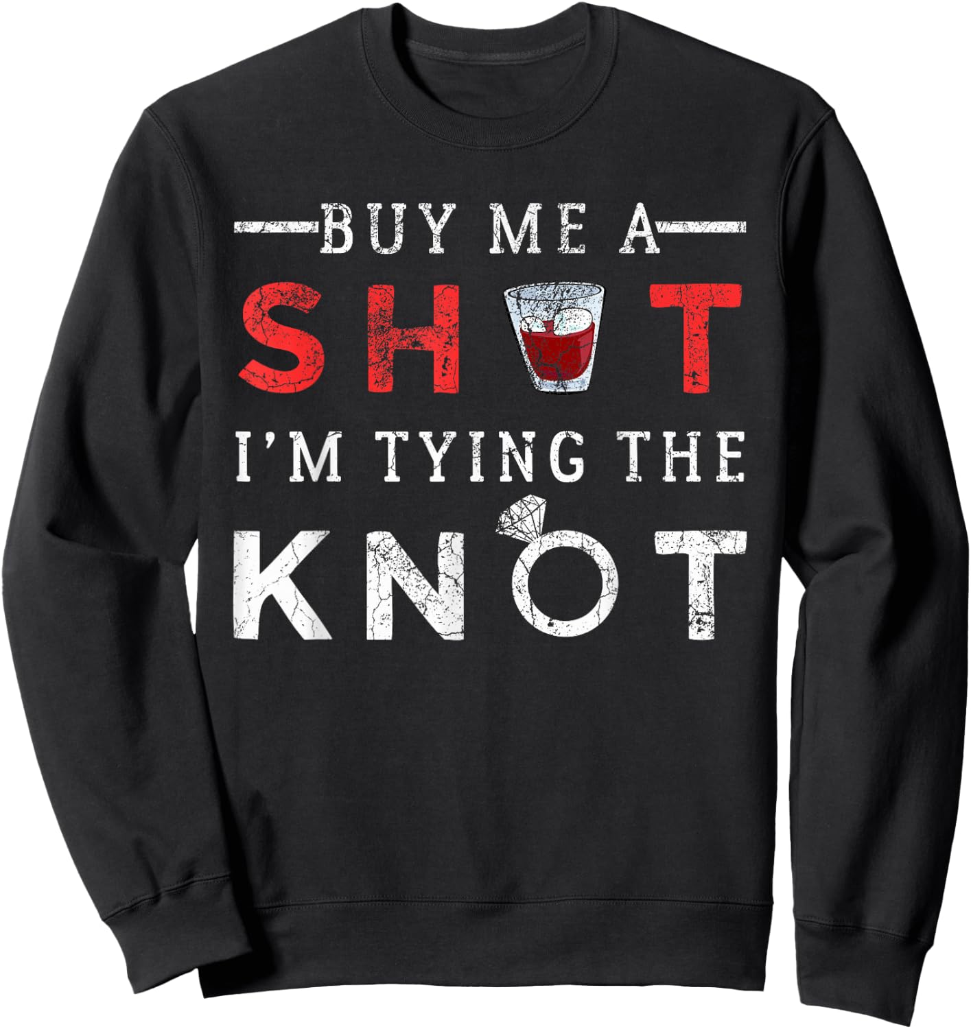 Buy Me A Shot I'm Tying The Knot - Funny Bachelor Party Gift Sweatshirt - Sweatshirt | Black