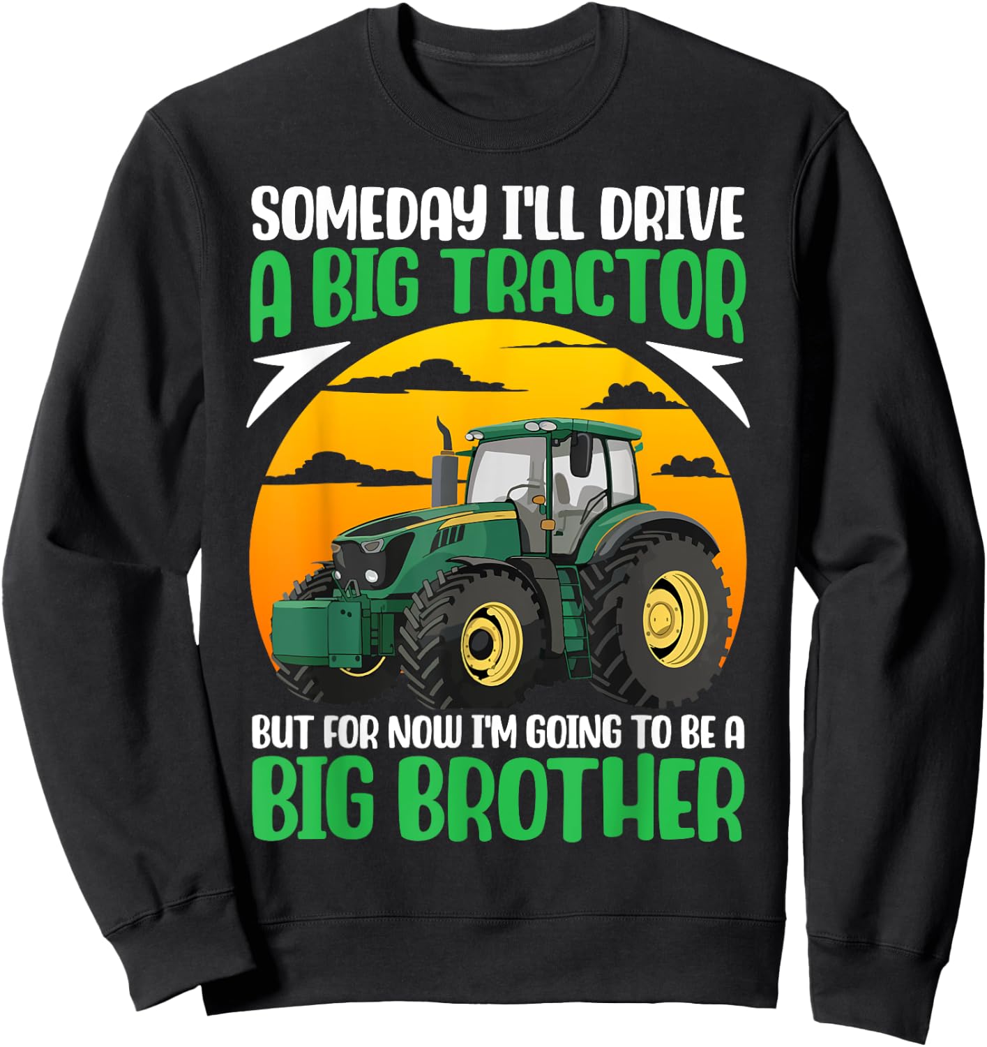Someday I'll Drive A Big Tractor Now I'm To Be A Big Brother Sweatshirt - Sweatshirt | Black