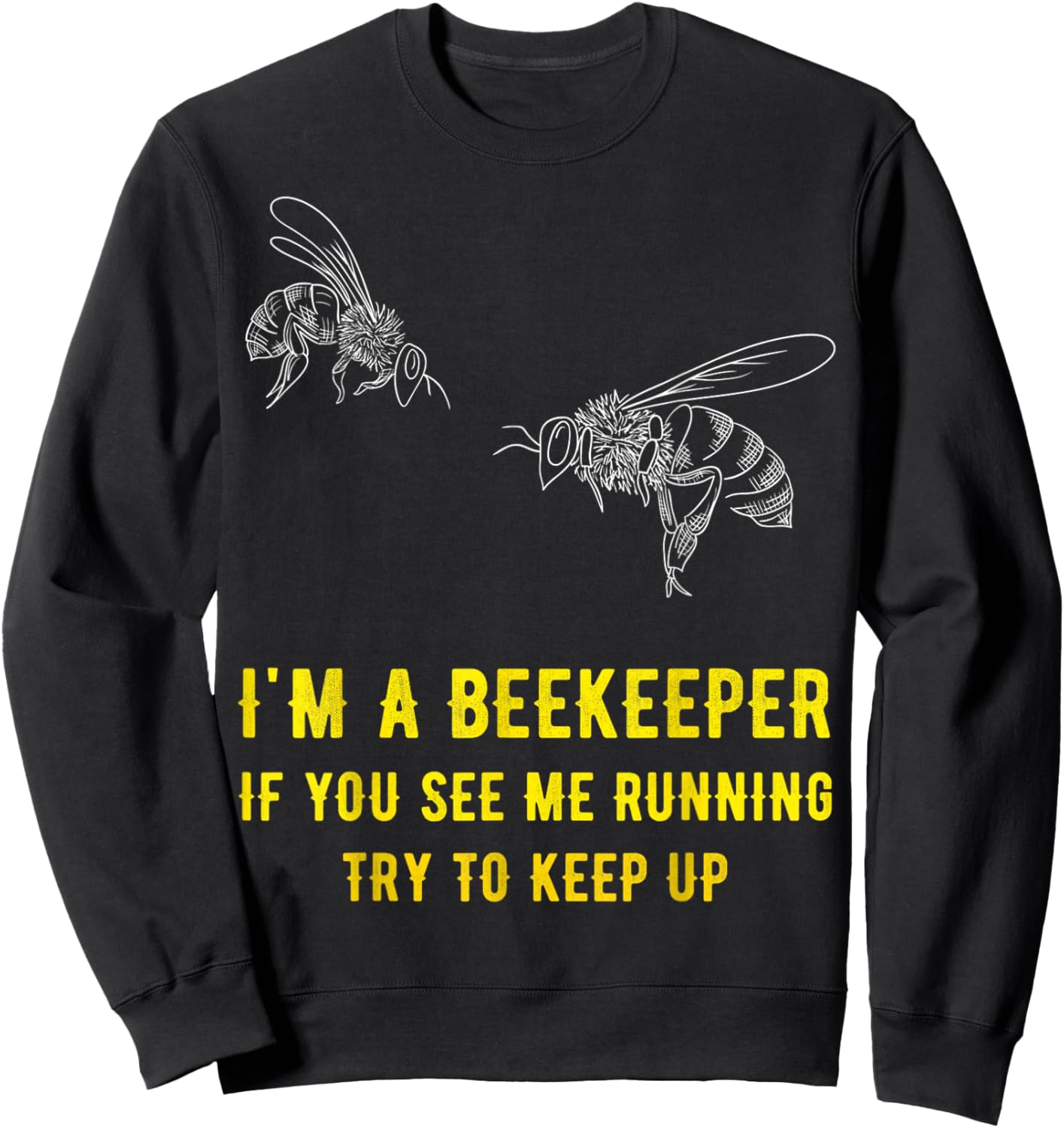 I'm A Beekeeper If You See Me Running Try To Keep Up Funny Sweatshirt - Sweatshirt | Black