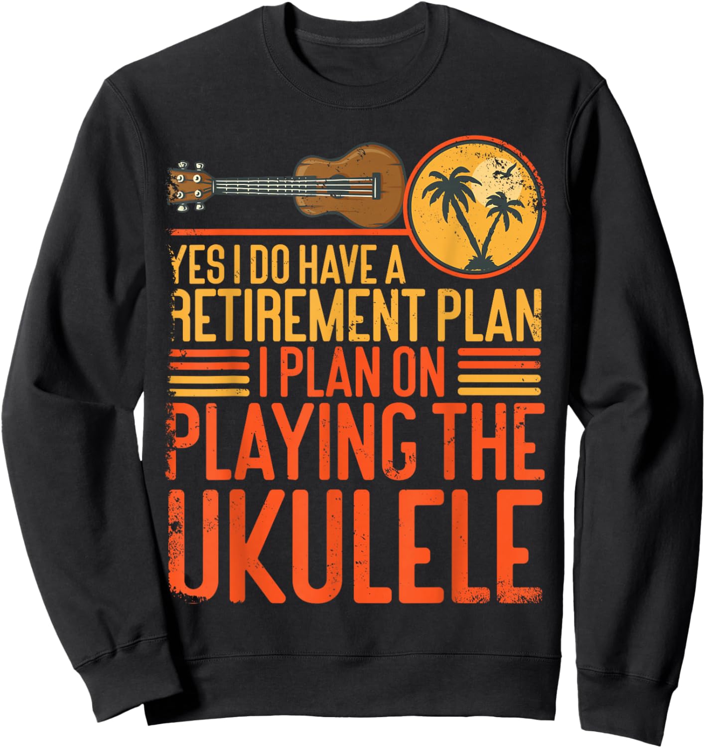 Hawaiian Ukulele Uke Yes I Do Have A Retirement Plan I Plan Sweatshirt - Sweatshirt | Black