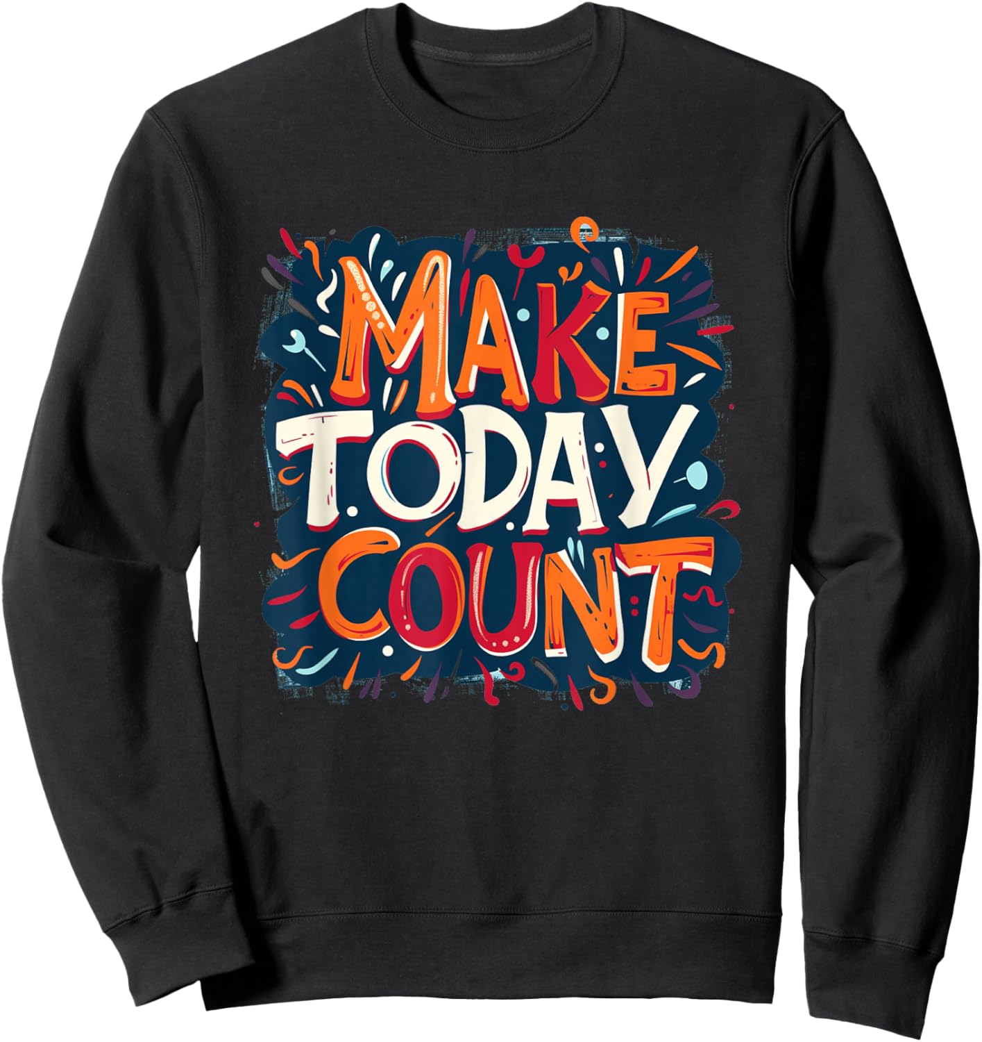 Embrace the Day with Make Today Count Graphic Sweatshirt - Sweatshirt | Black