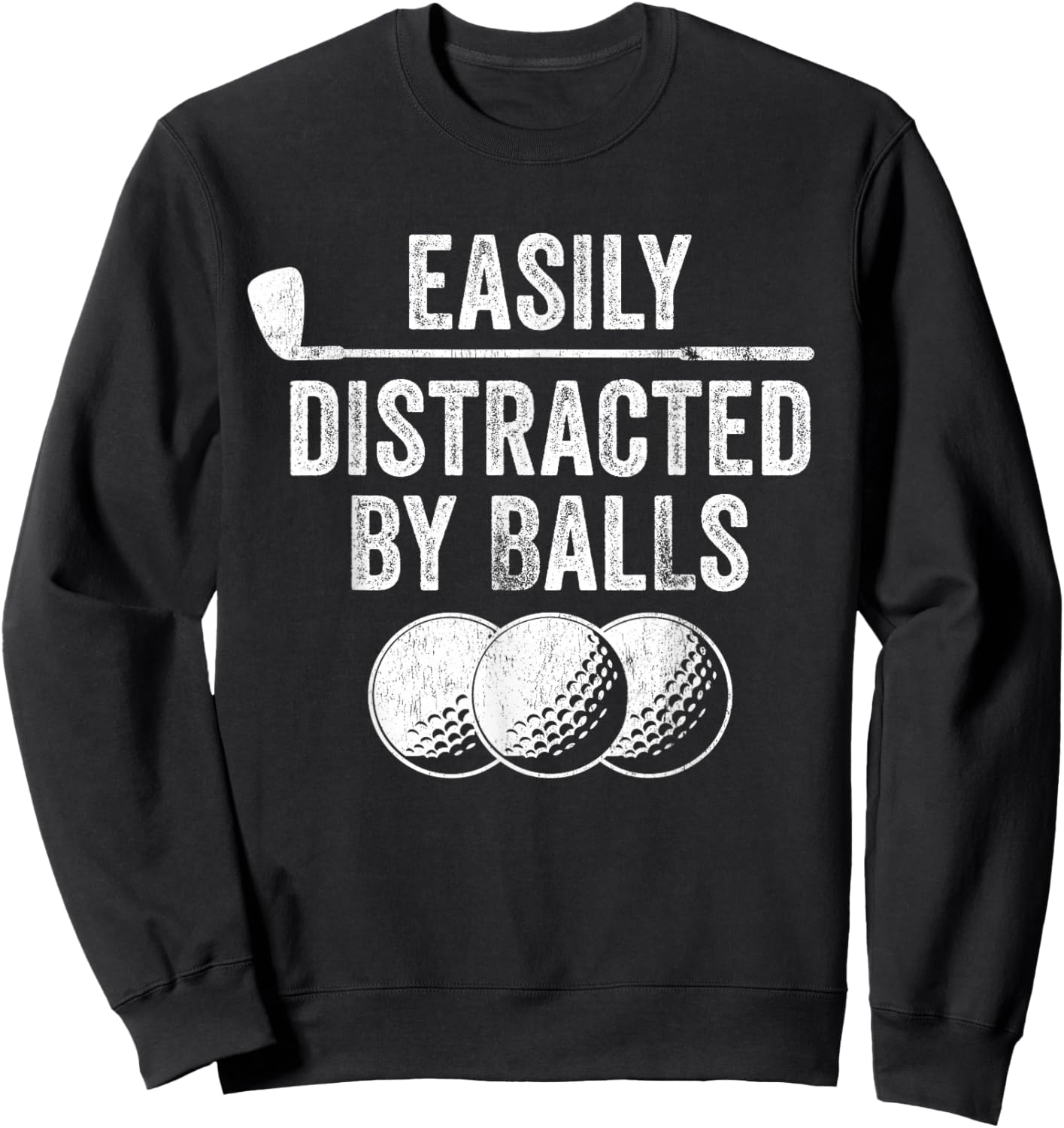 Easily Distracted by Balls Golf Ball Putt Vintage Funny Golf Sweatshirt - Sweatshirt | Black