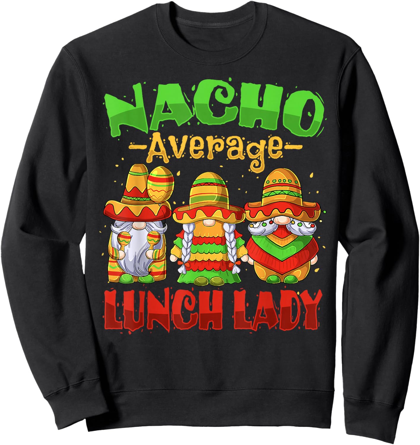 Nacho Average Lunch Lady Cinco de Mayo Mexican Fiesta Tacos Sweatshirt - Sweatshirt | Black