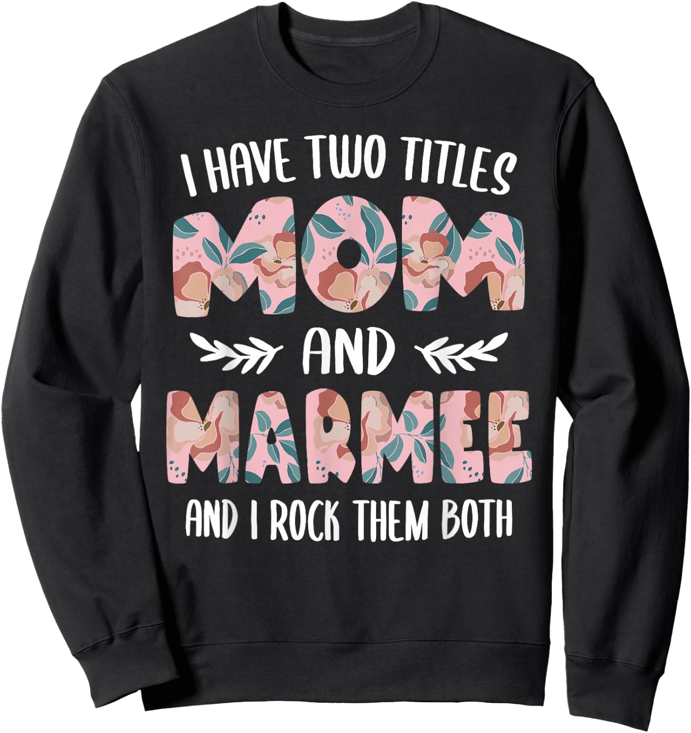 Marmee Shirts I have two Titles Mom and Marmee Sweatshirt - Sweatshirt | Black
