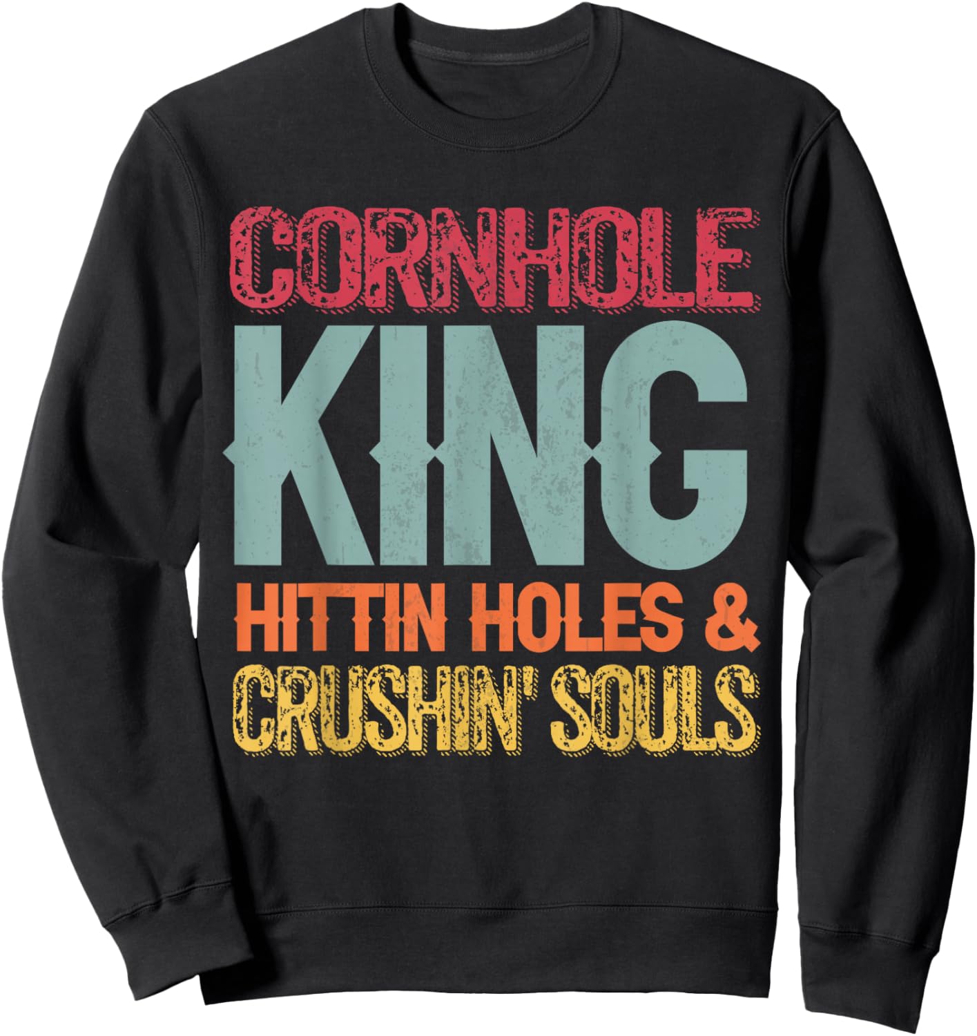 Cornhole King Hittin Holes And Crushin Souls Sweatshirt - Sweatshirt | Black