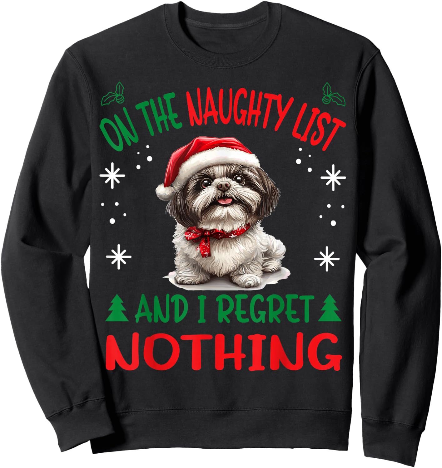 Cute Shih Tzu Dog Christmas On The Naughty List and I regret Sweatshirt - Sweatshirt | Black