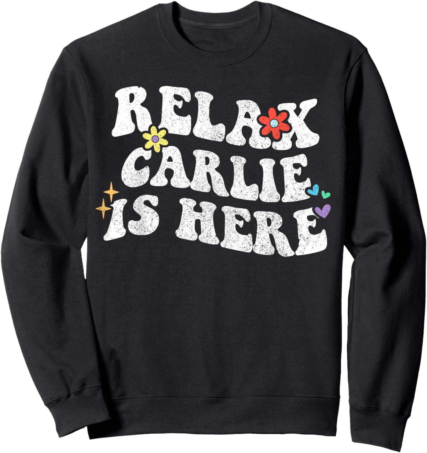 Retro Groovy Relax CARLIE Is Here Funny Mother's Day Name Sweatshirt - Sweatshirt | Black