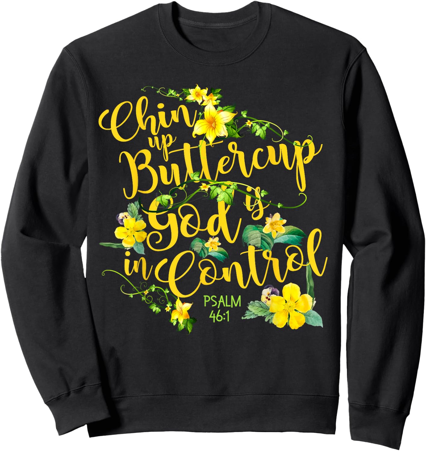 Chin Up Buttercup God Is In Control Psalm 46:1 Bible Verse Sweatshirt - Sweatshirt | Black