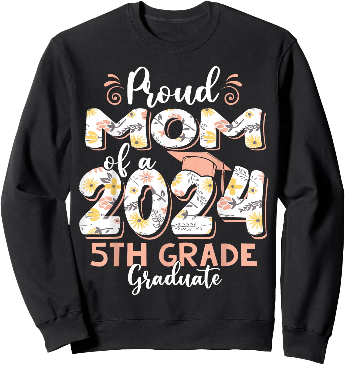 Funny Proud Mom of a Class of 2024 5th Grade Graduate Sweatshirt - Sweatshirt | Black