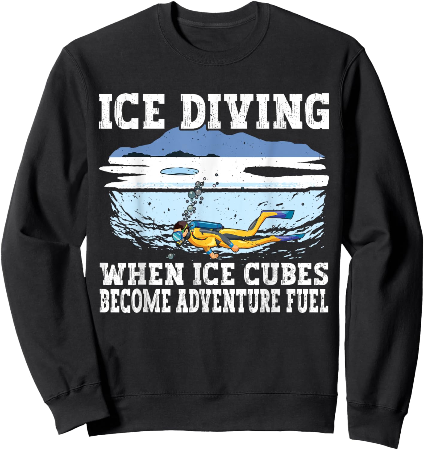 Ice Diving When Ice cubes Become Adventure Fuel, Ice Diver Sweatshirt - Sweatshirt | Black