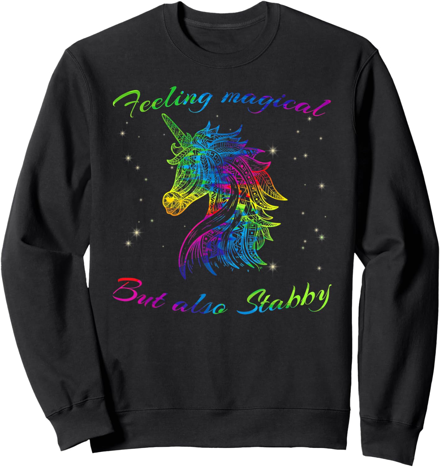 Feeling Magical But Also Stabby Unicorn Rainbow Shirt Sweatshirt - Sweatshirt | Black