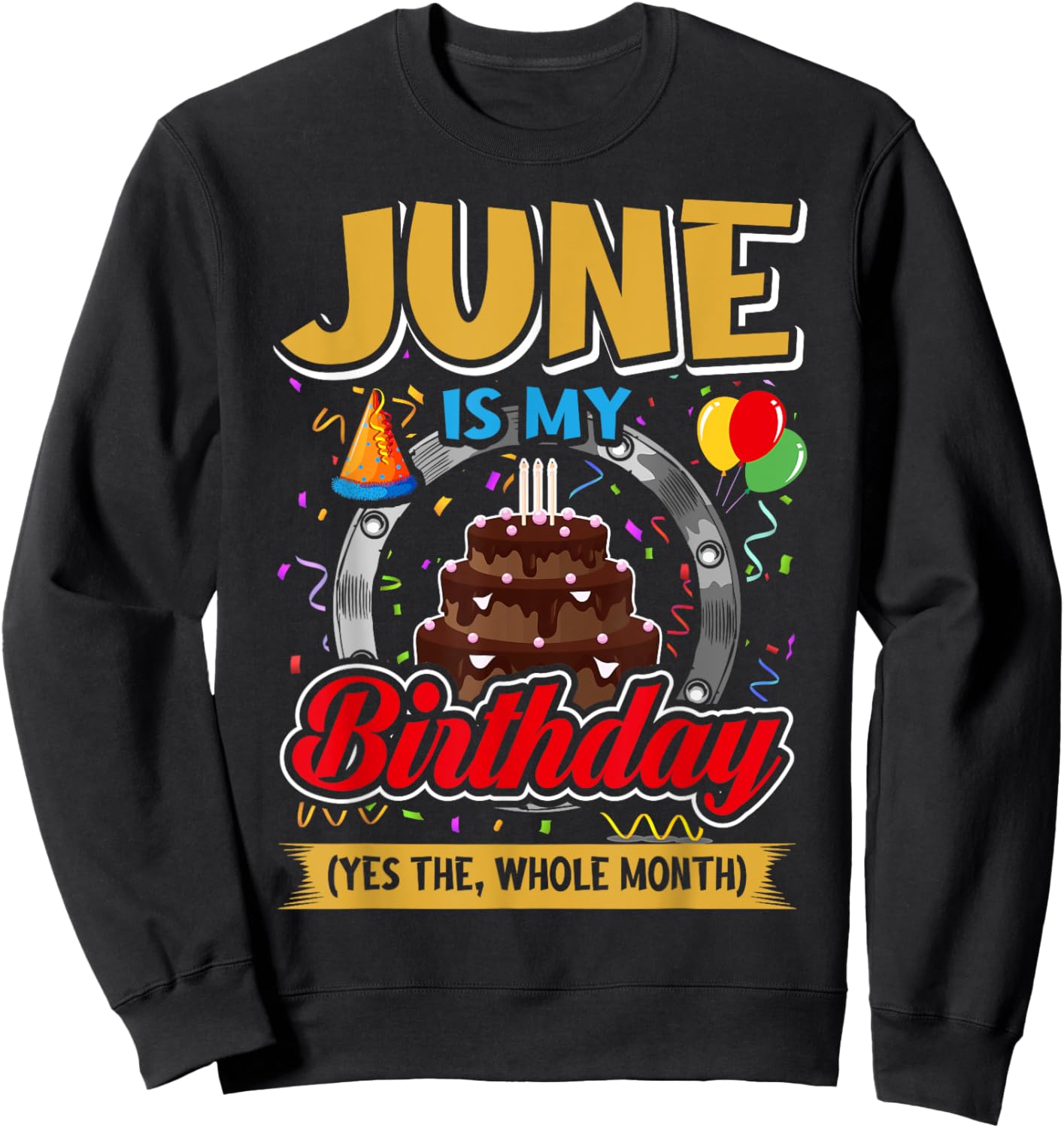 June Is My Birthday Yes The Whole Month Funny June Birthday Sweatshirt - Sweatshirt | Black