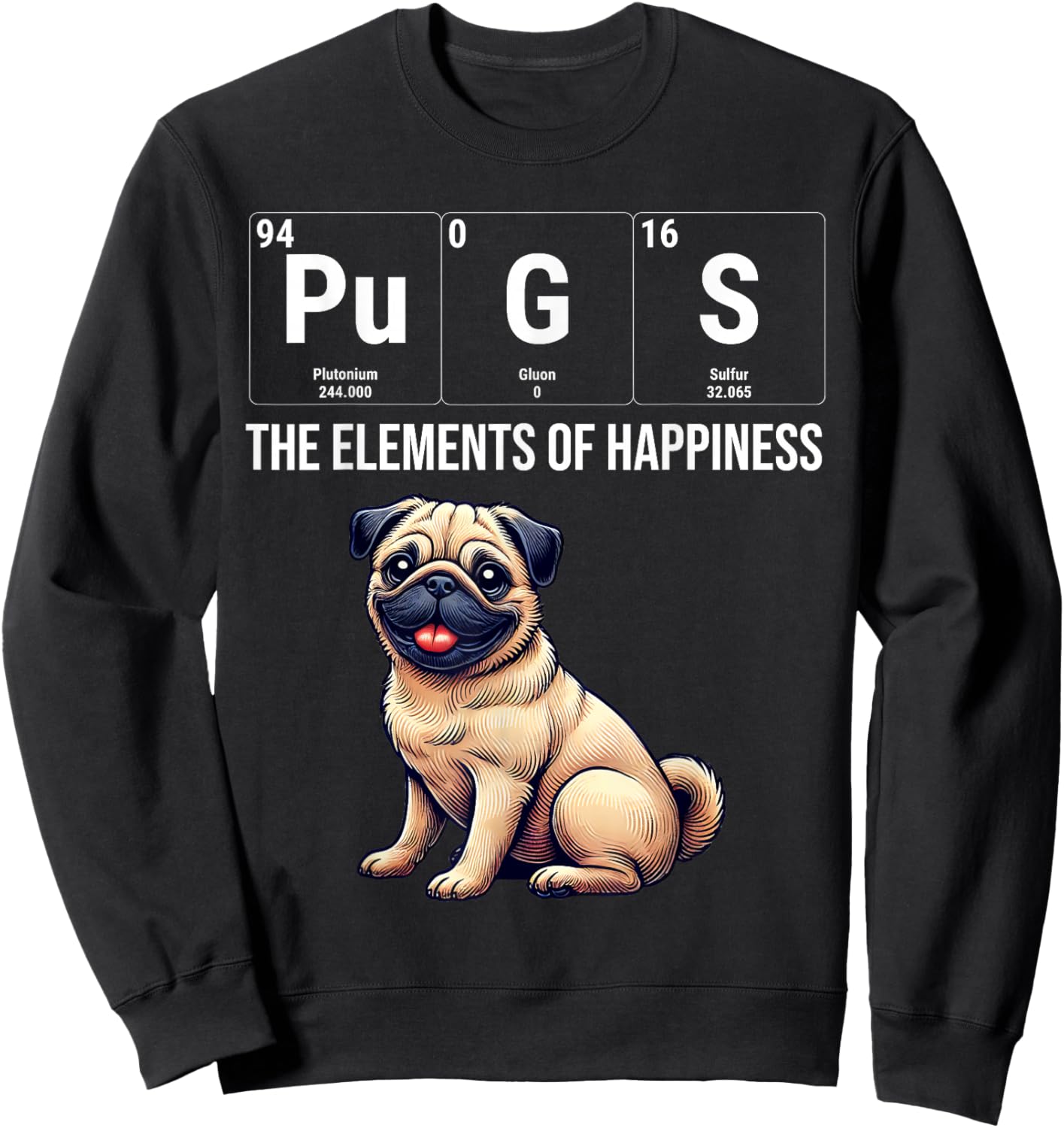 Pugs The Elements Of Happiness Periodic Table Chemistry Sweatshirt - Sweatshirt | Black