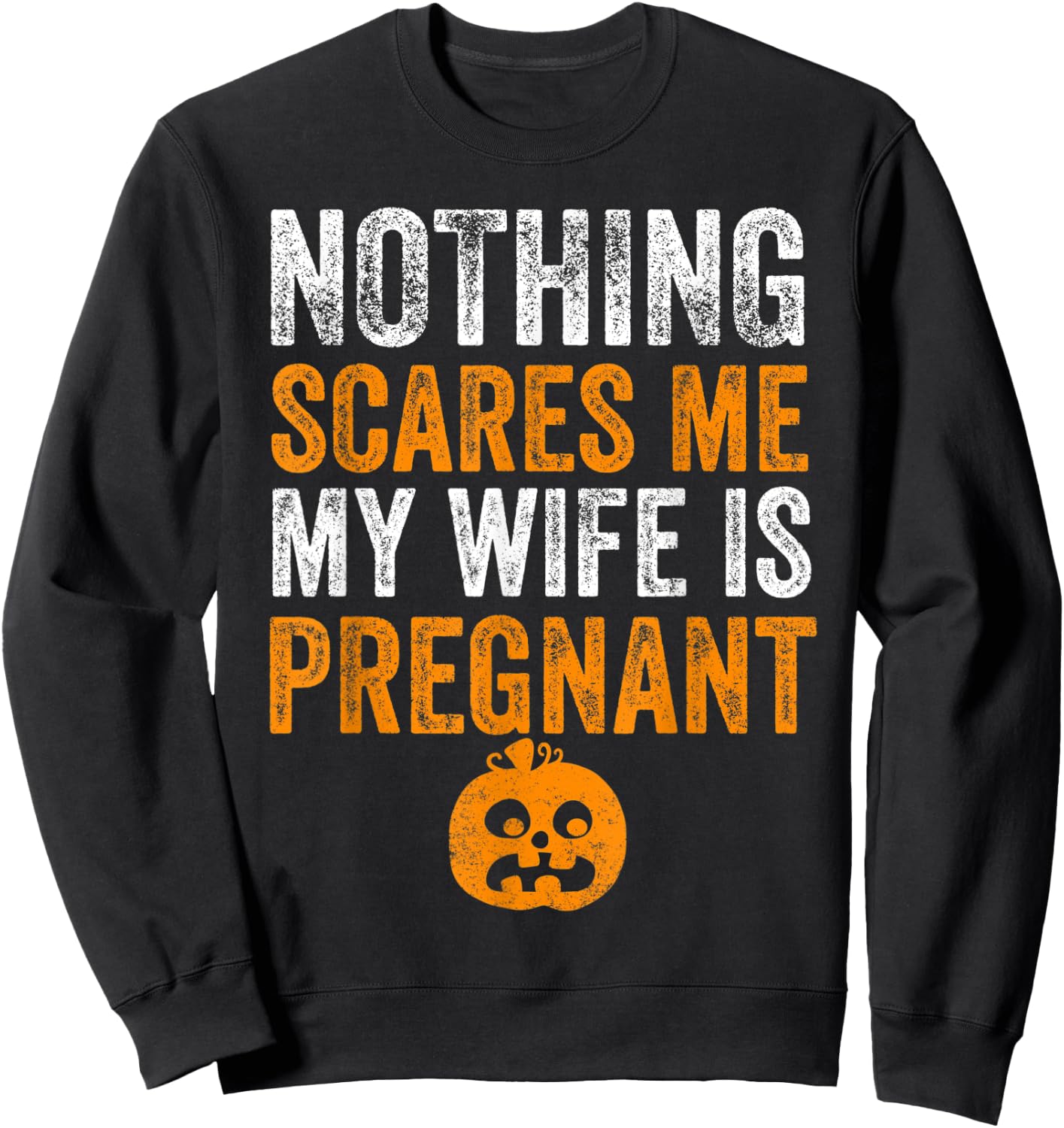 Nothing Scares Me My Wife Is Pregnant Halloween Husband Sweatshirt - Sweatshirt | Black