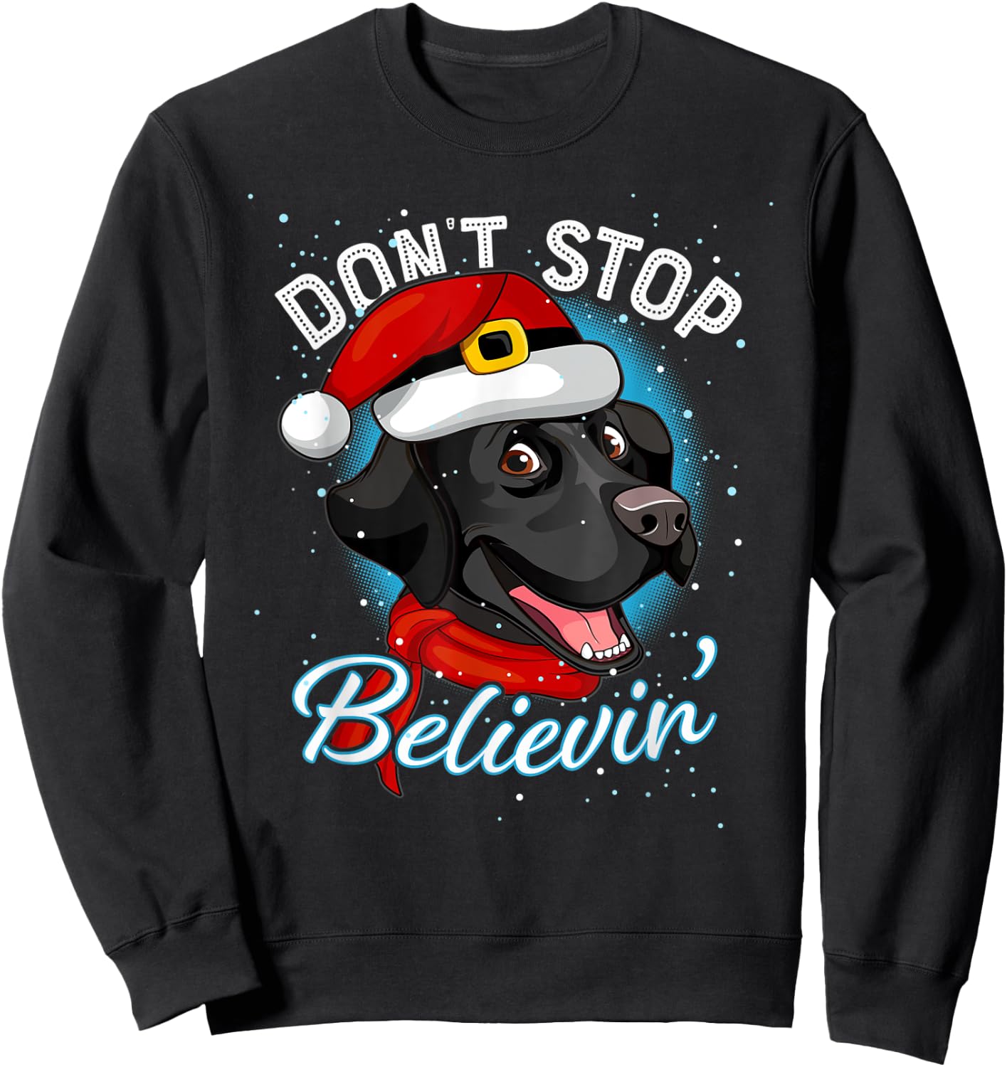 Don't Stop Believin Black Lab Santa Dog Lover Gift Christmas Sweatshirt - Sweatshirt | Black