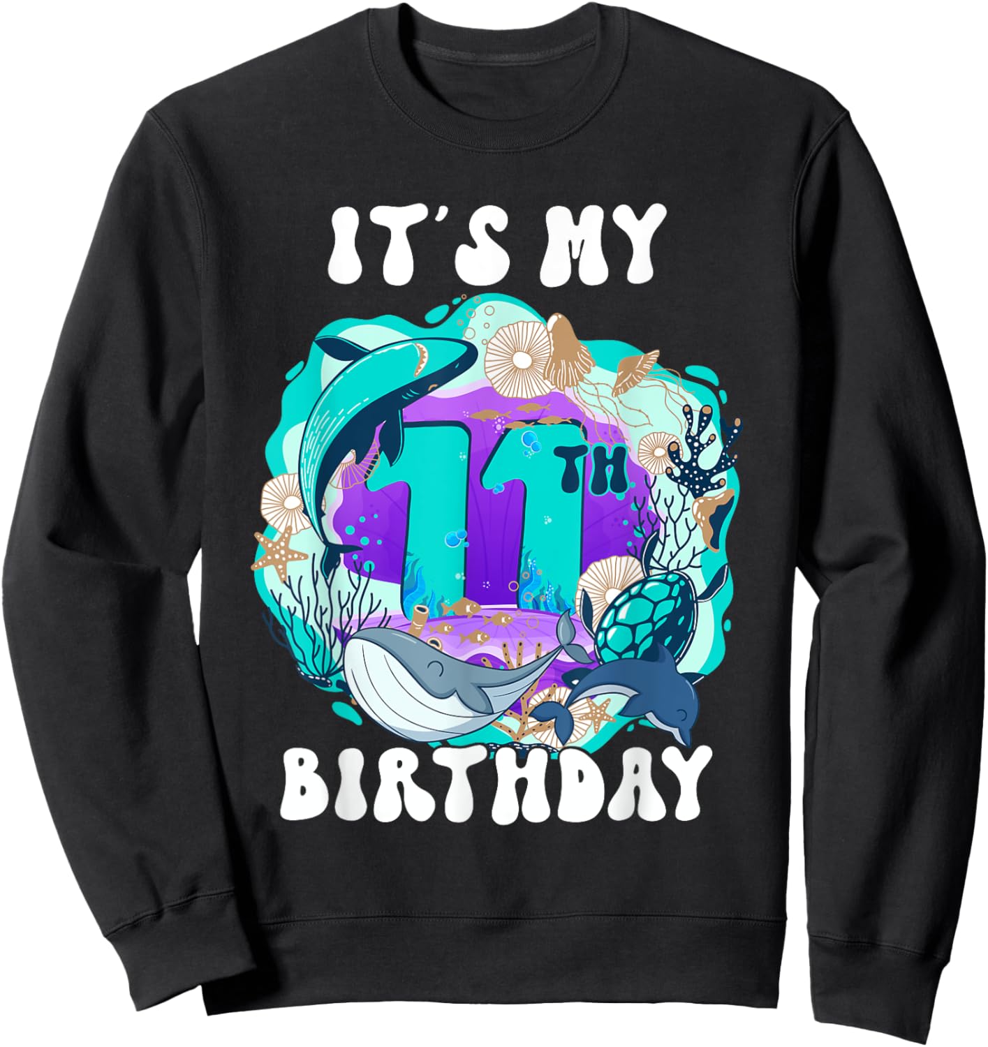 My 11 Year Old Ocean Life Whale Dolphin Shark 11th Birthday Sweatshirt - Sweatshirt | Black