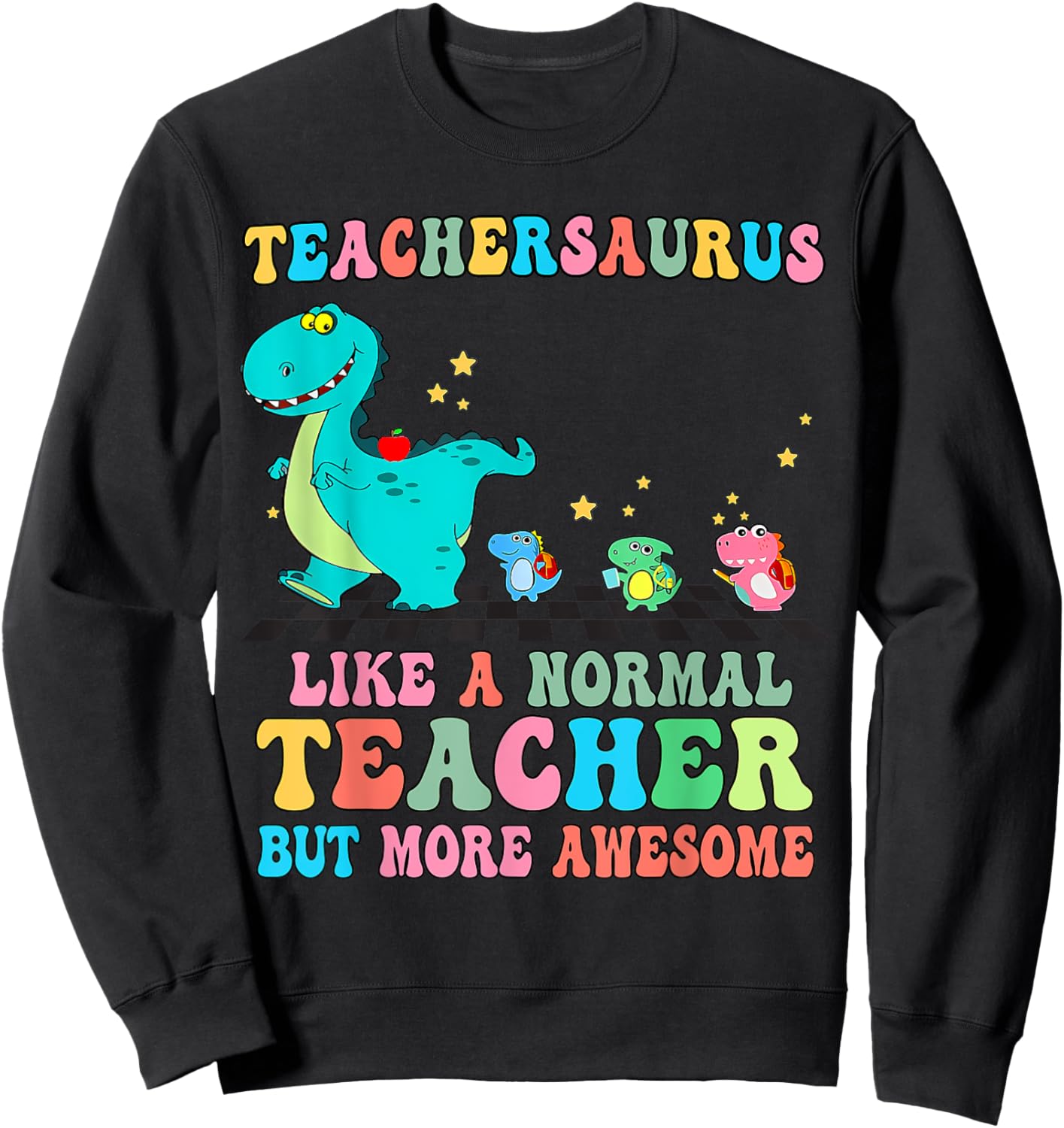 Dinosaurs Teachersaurus Like A Normal Teacher Back to School Sweatshirt - Sweatshirt | Black