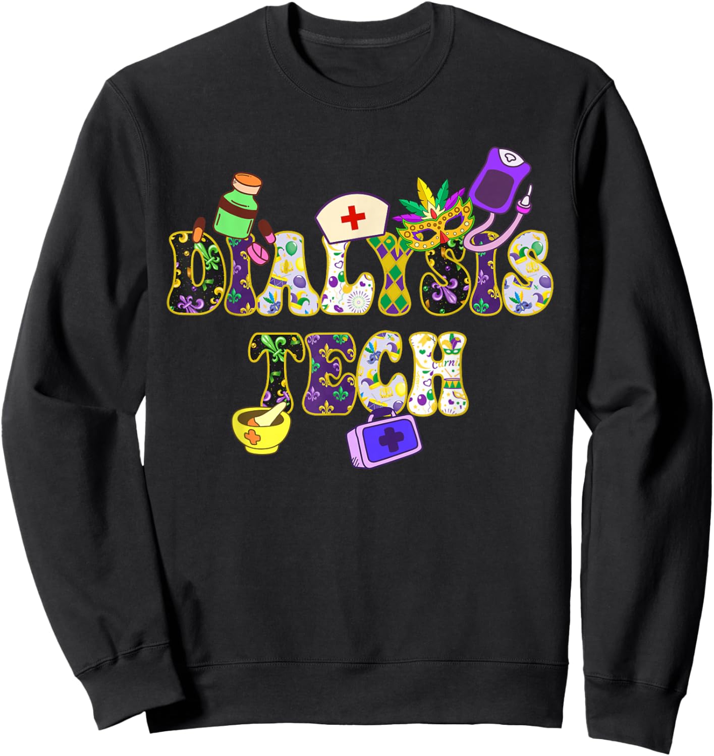 Mardi Gras Day Dialysis Tech New Orleans Festival Party Sweatshirt - Sweatshirt | Black