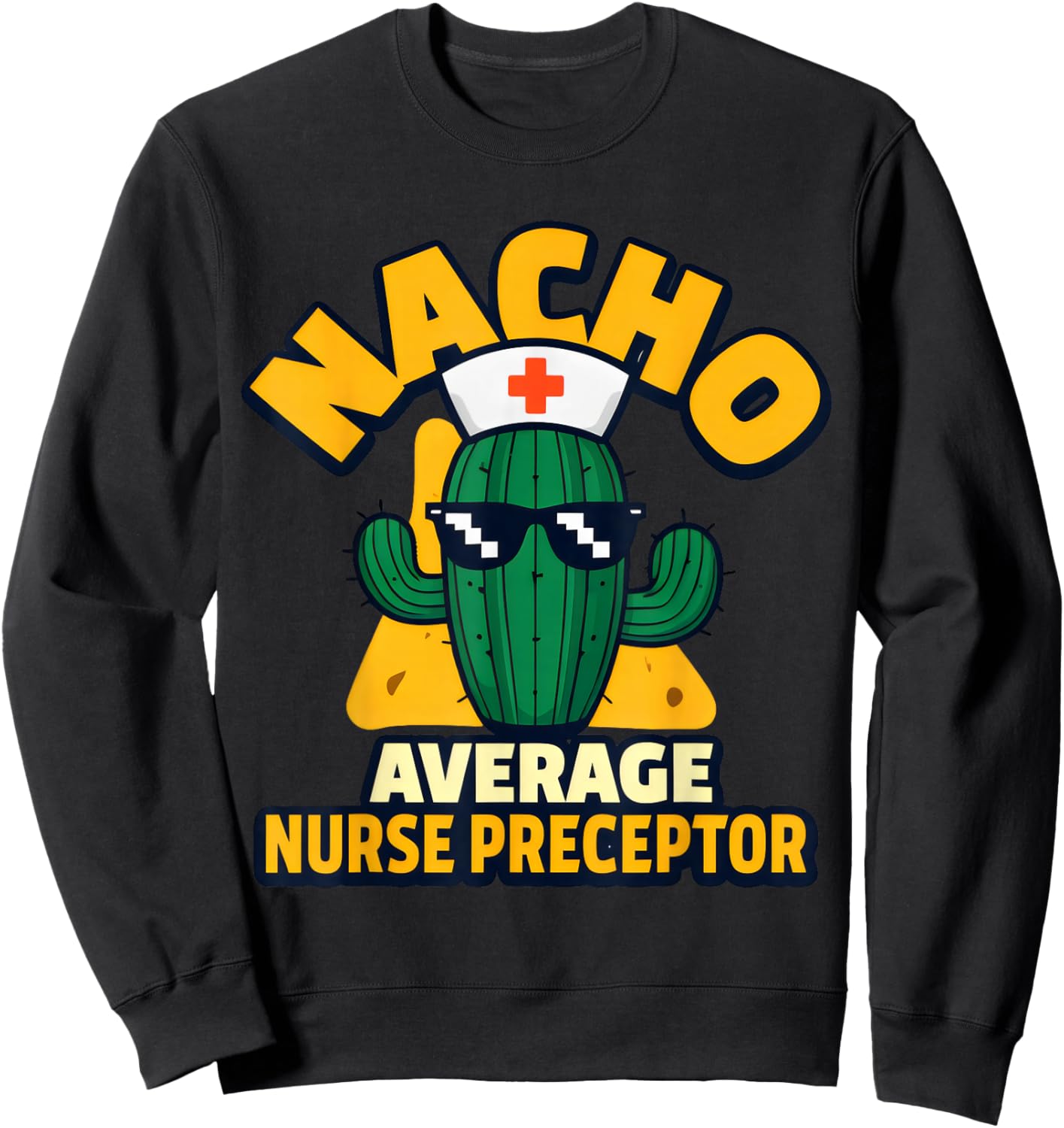 Nacho Average Nurse Preceptor Funny Nursing Mentor Pun Joke Sweatshirt - Sweatshirt | Black