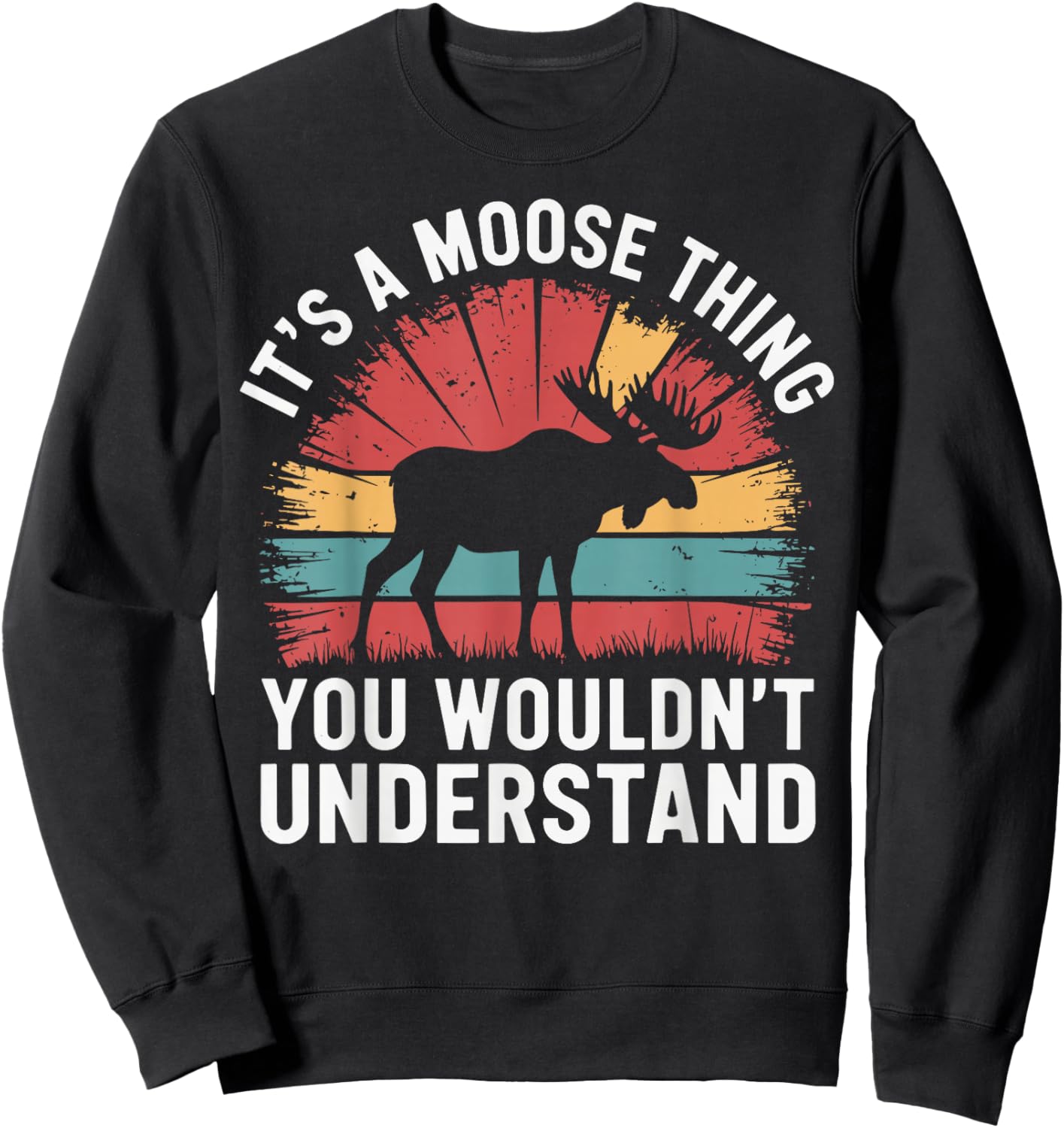 It's A Moose Thing You Wouldn't Understand Funny Moose Sweatshirt - Sweatshirt | Black