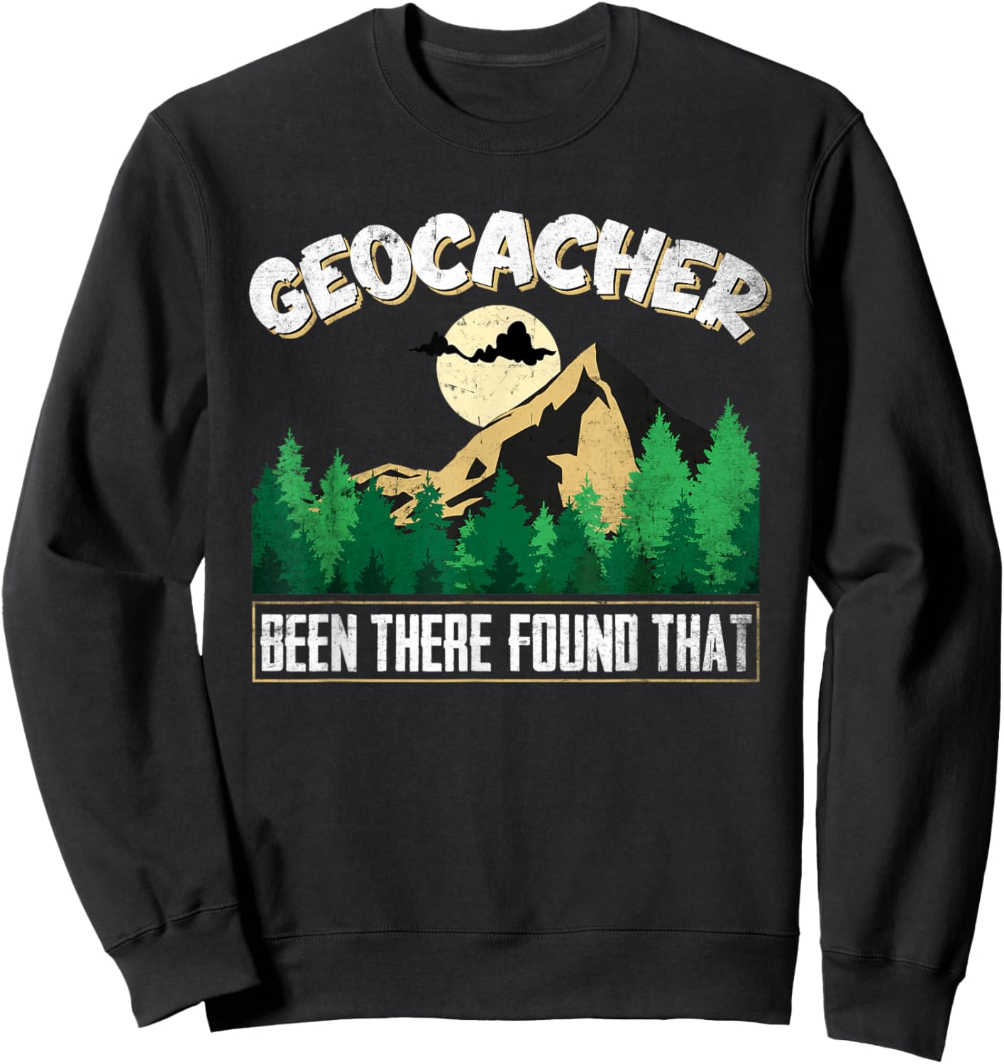 Geo Caching GPS Design Been there found that for Geocachers Sweatshirt - Sweatshirt | Black
