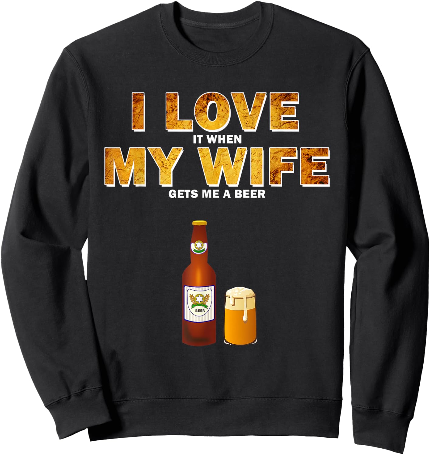 I Love It When My Wife Gets Me A Beer Funny Quotes Gift Men Sweatshirt - Sweatshirt | Black