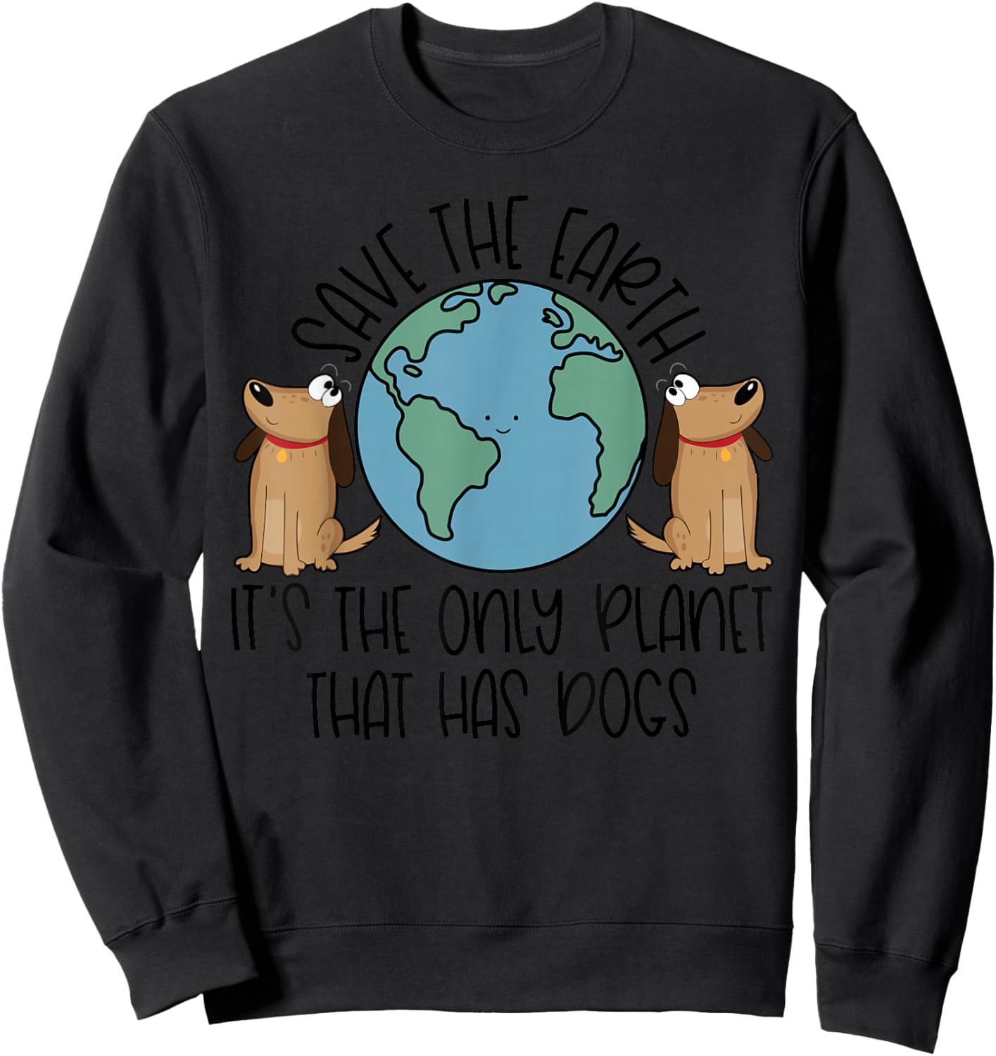 Save the Earth, it's the Only Planet That Has Dogs Sweatshirt - Sweatshirt | Black
