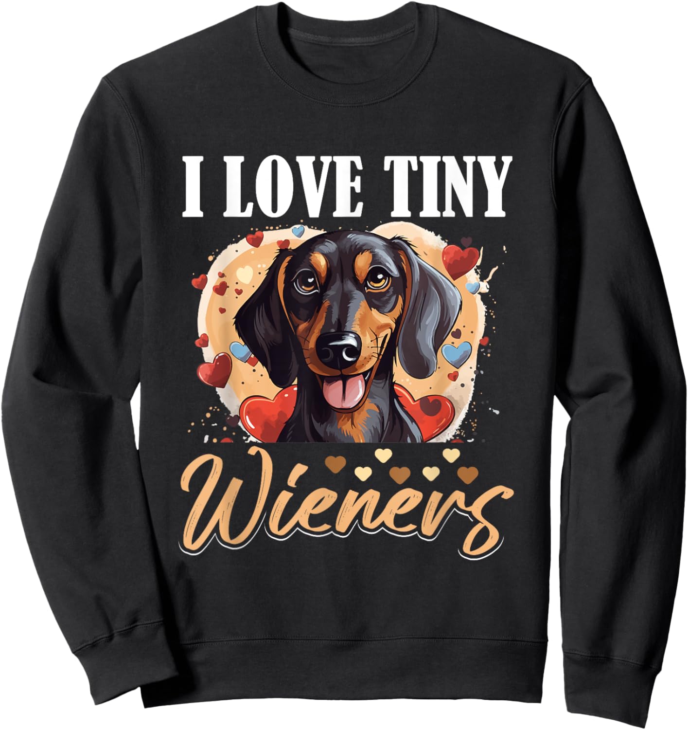 Dachshund badger wiener sausage dog I Love tiny Wieners Men Women Girls Kids Sweatshirt - Sweatshirt | Black