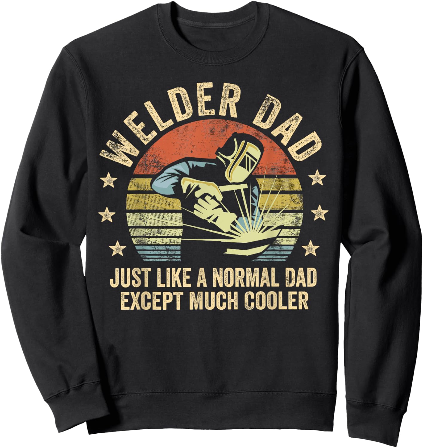 Welder Dad Just Like A Normal Dad Except Much Cooler Welding Sweatshirt - Sweatshirt | Black