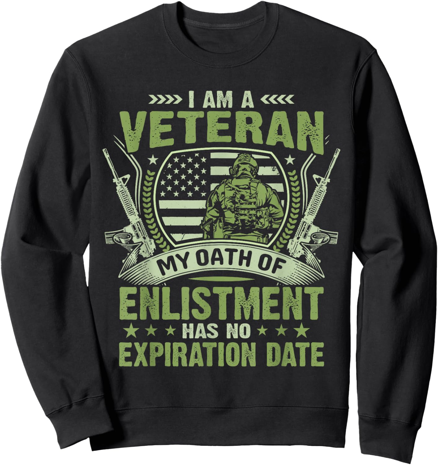 I Am a Veteran My Oath of Enlistment Has No Expiration Date Sweatshirt - Sweatshirt | Black