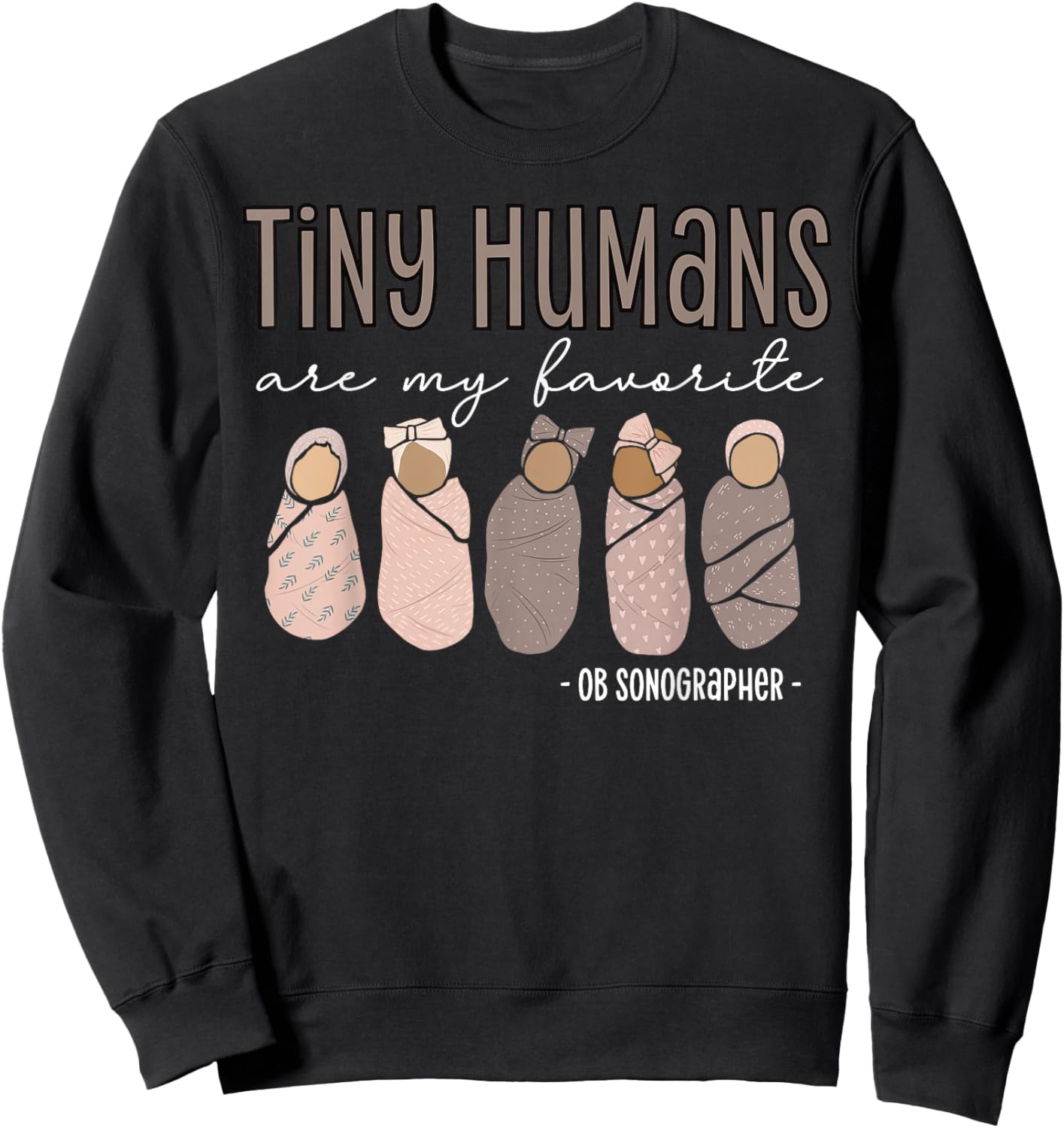 Tiny Humans Are My Favorite OB Sonographer Ultrasound Tech Sweatshirt - Sweatshirt | Black